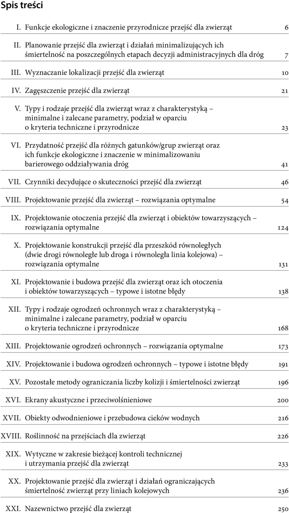 Zagęszczenie przejść dla zwierząt 21 V. Typy i rodzaje przejść dla zwierząt wraz z charakterystyką minimalne i zalecane parametry, podział w oparciu o kryteria techniczne i przyrodnicze 23 VI.