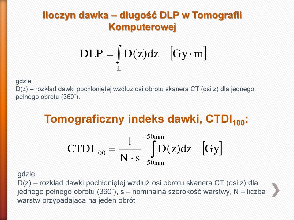 Tomograficzny indeks dawki, CTDI 100 : 50mm 50mm 1 CTDI100 D( z) dz N s gdzie: D(z) rozkład dawki pochłoniętej