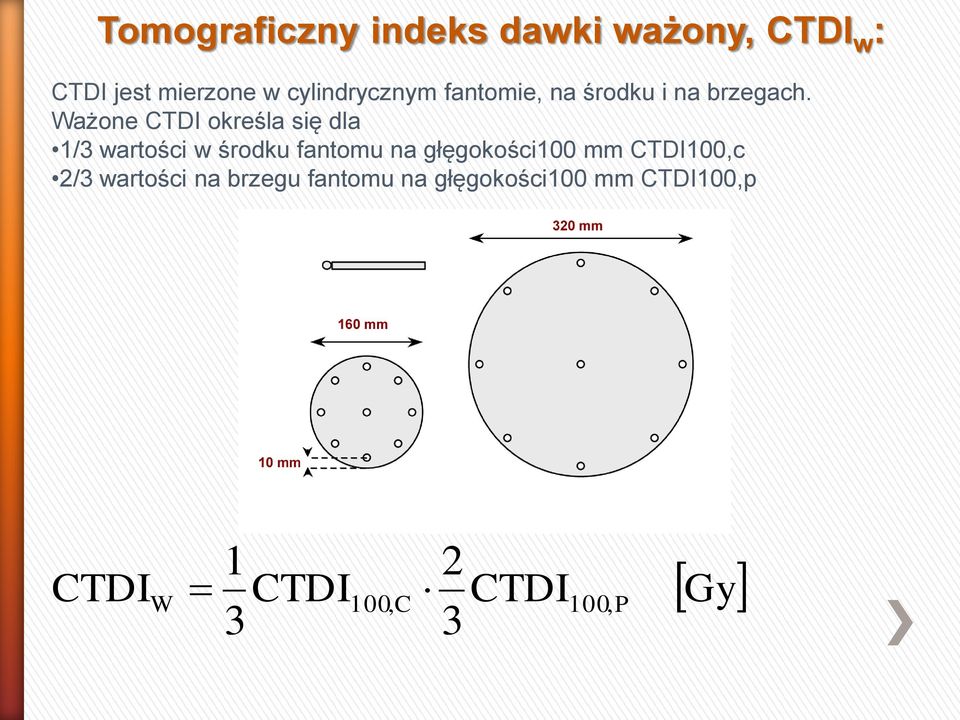 Ważone CTDI określa się dla 1/3 wartości w środku fantomu na głęgokości100