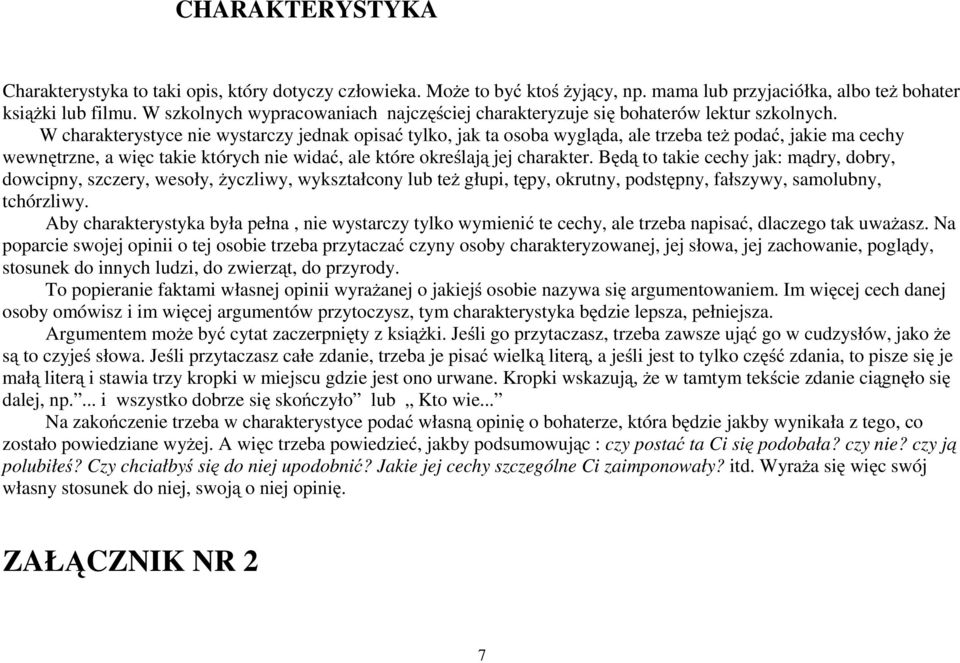 W charakterystyce nie wystarczy jednak opisać tylko, jak ta osoba wygląda, ale trzeba też podać, jakie ma cechy wewnętrzne, a więc takie których nie widać, ale które określają jej charakter.