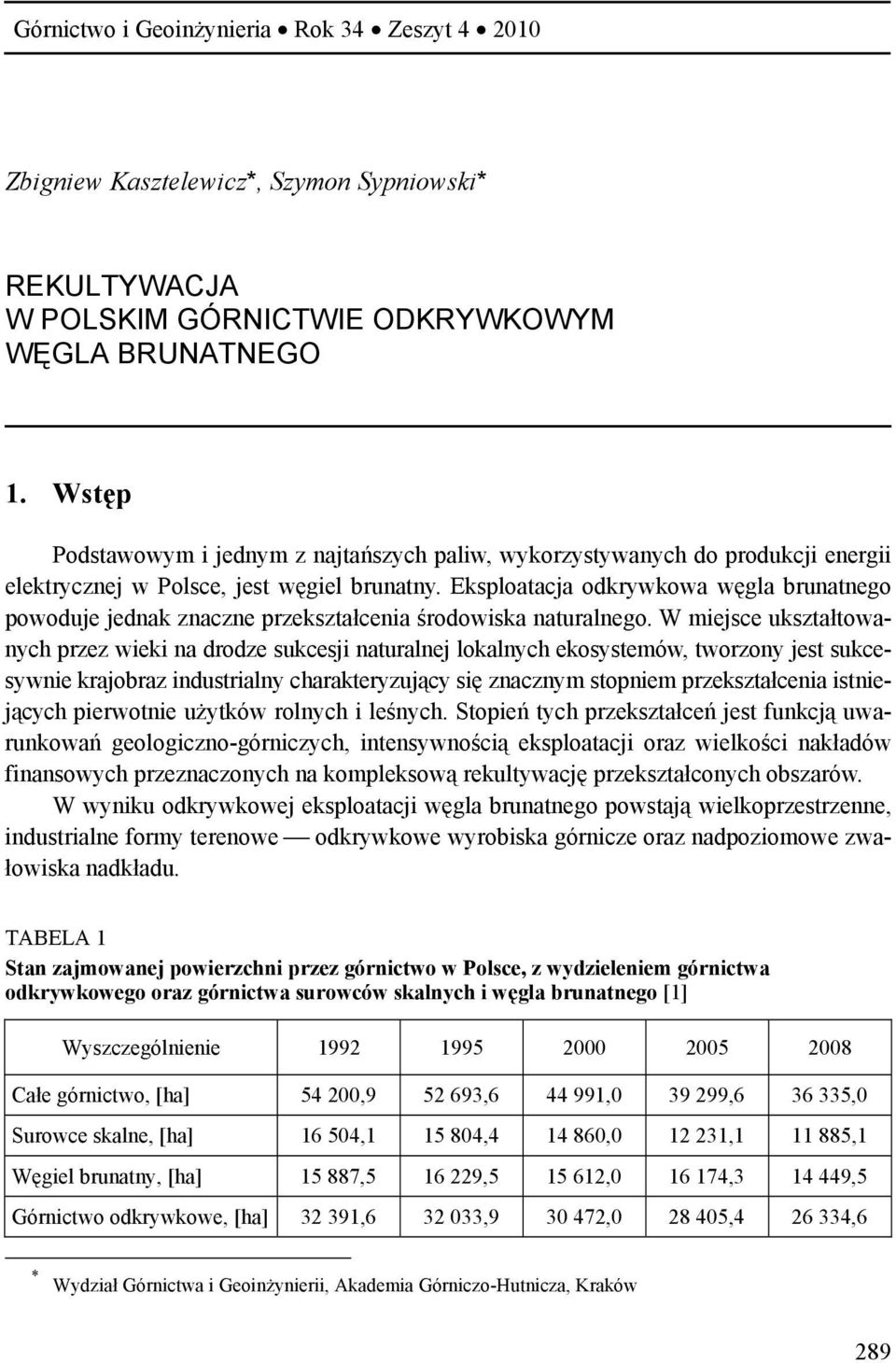 Eksploatacja odkrywkowa węgla brunatnego powoduje jednak znaczne przekształcenia środowiska naturalnego.