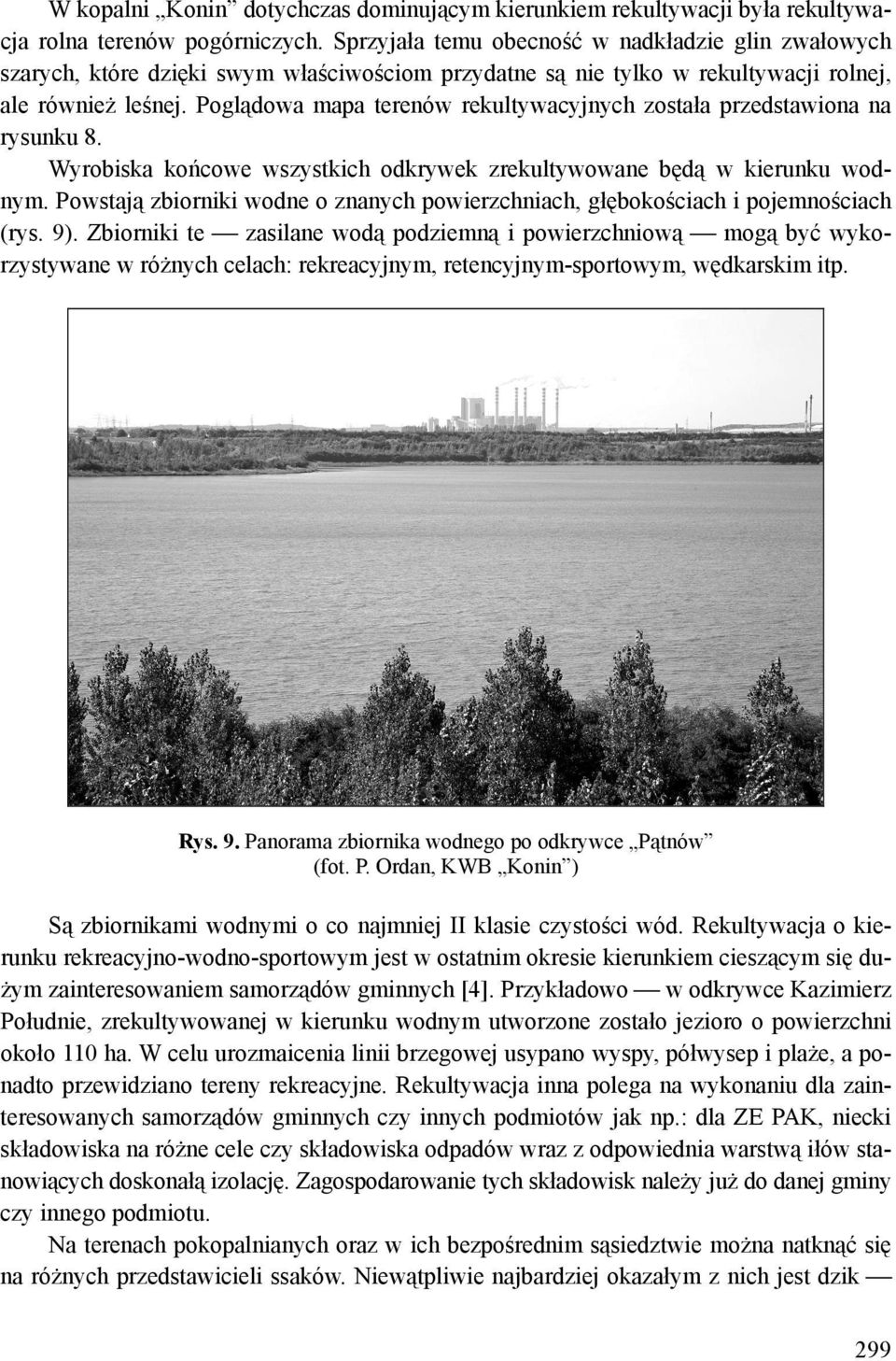 Poglądowa mapa terenów rekultywacyjnych została przedstawiona na rysunku 8. Wyrobiska końcowe wszystkich odkrywek zrekultywowane będą w kierunku wodnym.