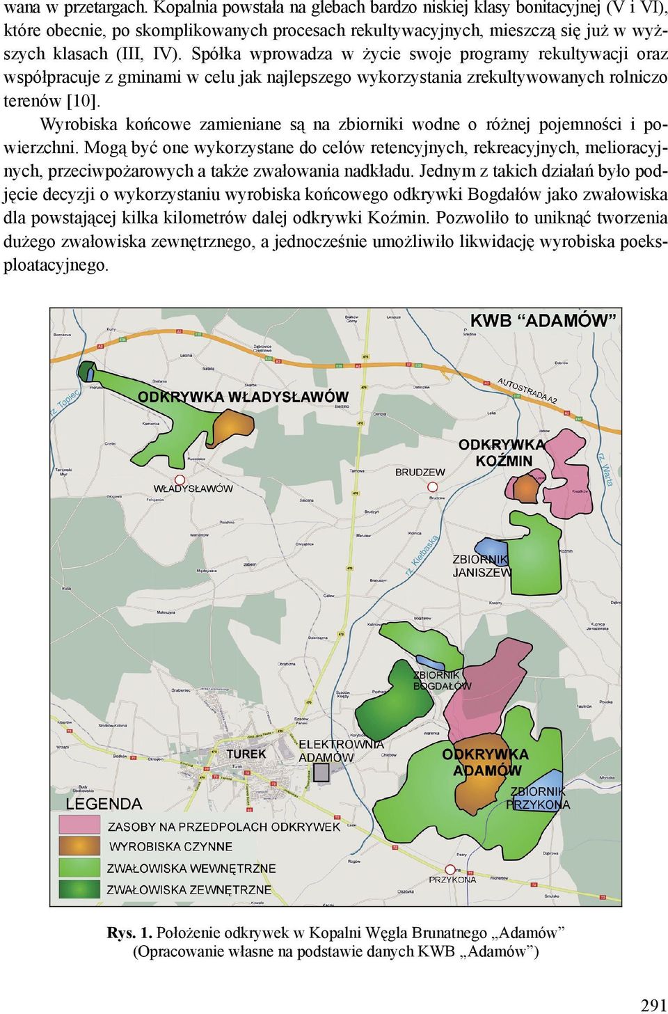 Spółka wprowadza w życie swoje programy rekultywacji oraz współpracuje z gminami w celu jak najlepszego wykorzystania zrekultywowanych rolniczo terenów [10].