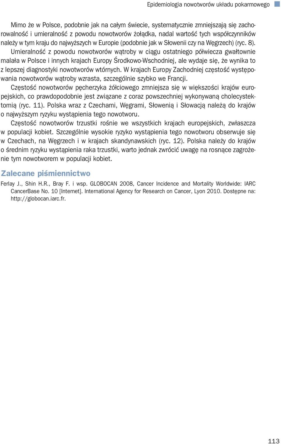 Umieralność z powodu nowotworów wątroby w ciągu ostatniego półwiecza gwałtownie malała w Polsce i innych krajach Europy Środkowo-Wschodniej, ale wydaje się, że wynika to z lepszej diagnostyki