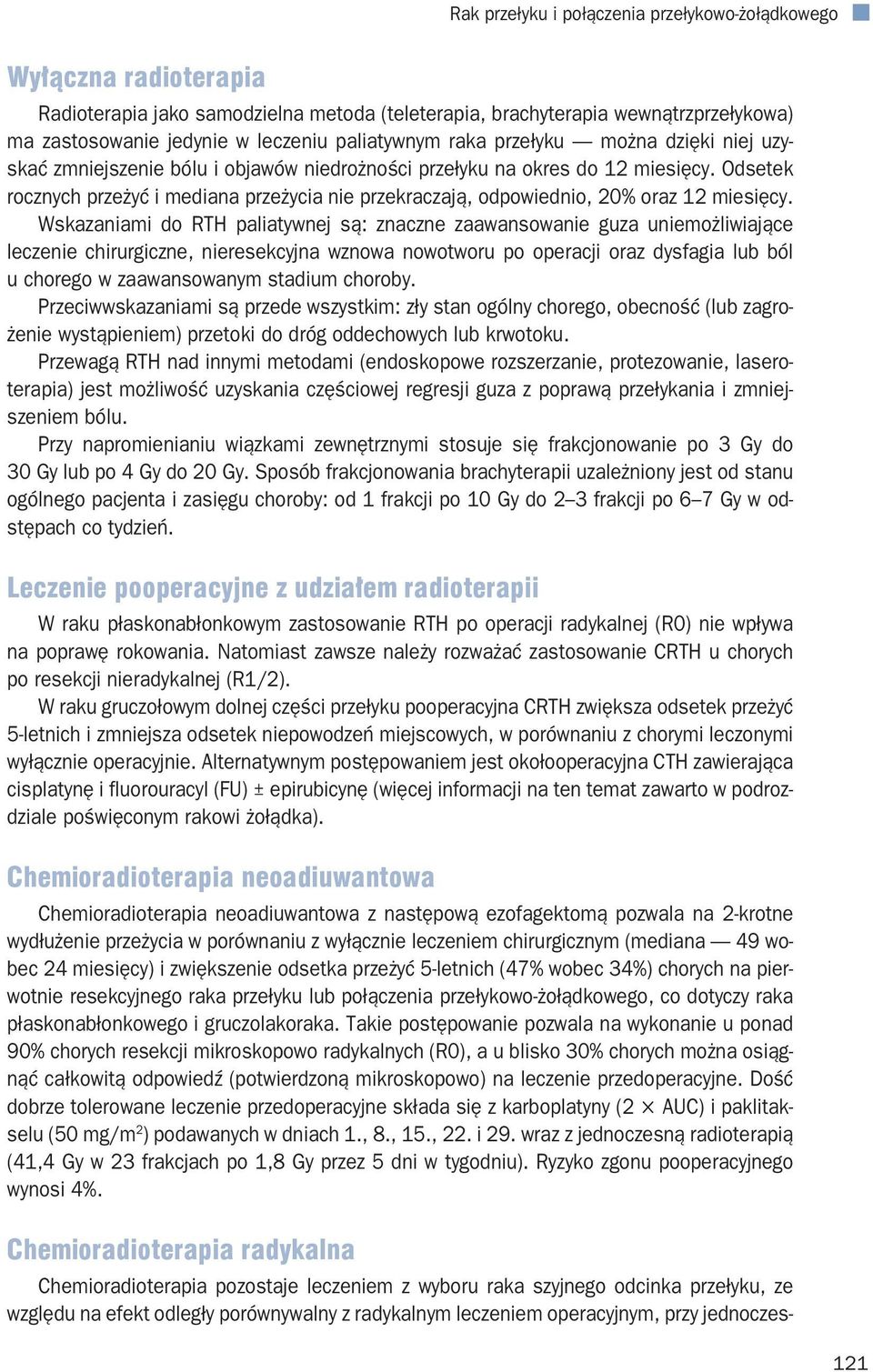 Odsetek rocznych przeżyć i mediana przeżycia nie przekraczają, odpowiednio, 20% oraz 12 miesięcy.