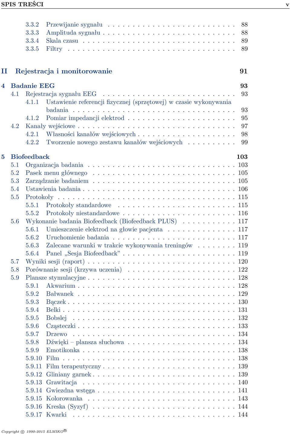 ................................ 93 4.1.2 Pomiar impedancji elektrod...................... 95 4.2 Kanały wejściowe................................ 97 4.2.1 Własności kanałów wejściowych.................... 98 4.