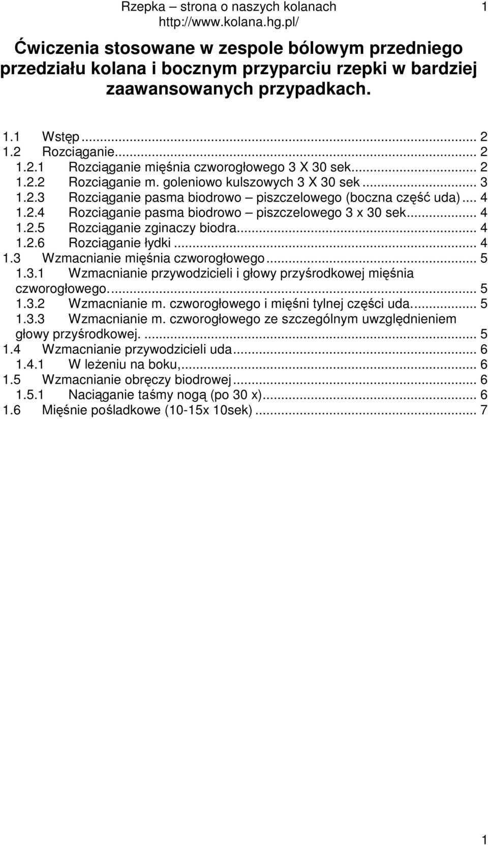 .. 4 1.2.6 Rozciąganie łydki... 4 1.3 Wzmacnianie mięśnia czworogłowego... 5 1.3.1 Wzmacnianie przywodzicieli i głowy przyśrodkowej mięśnia czworogłowego... 5 1.3.2 Wzmacnianie m.