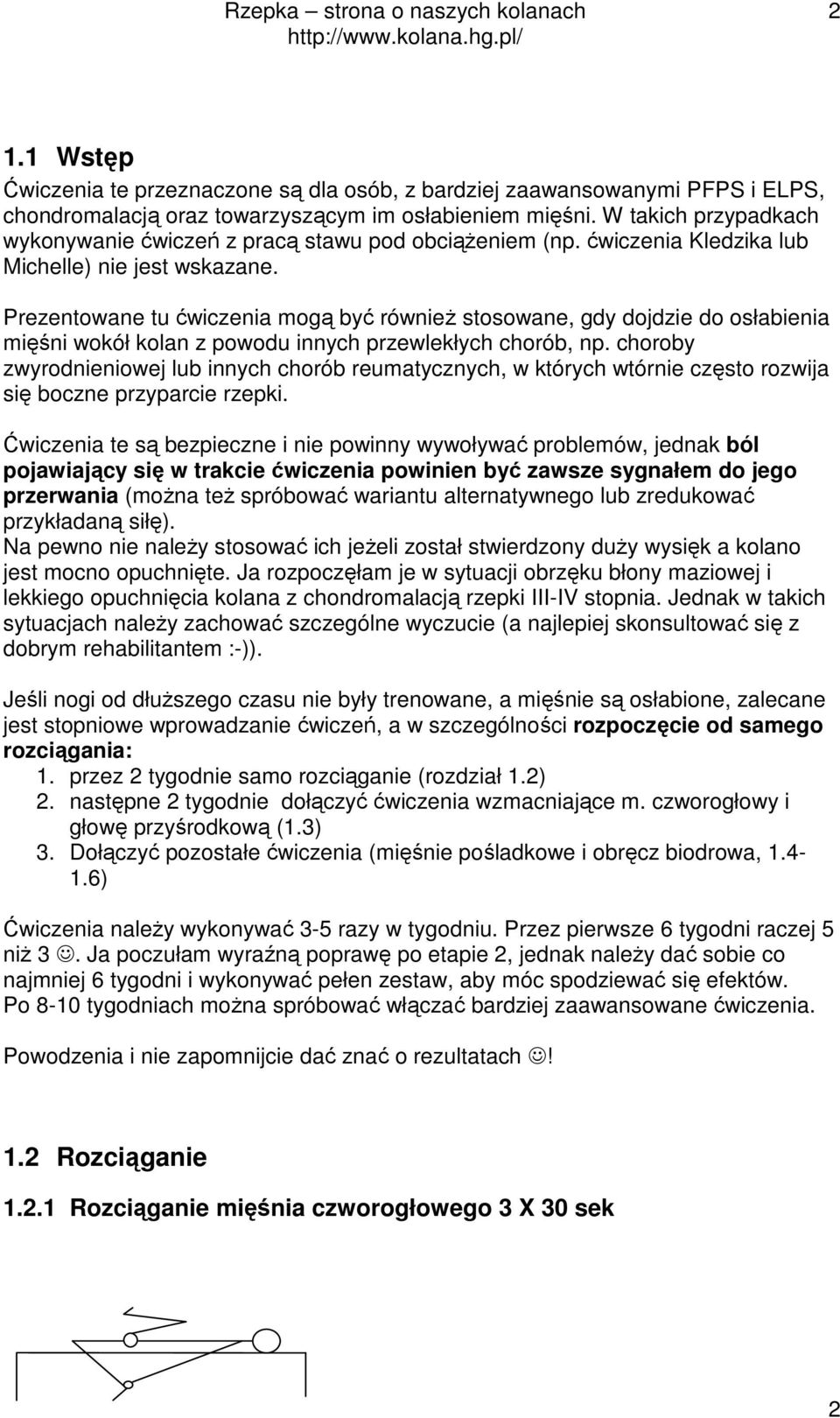 Prezentowane tu ćwiczenia mogą być równieŝ stosowane, gdy dojdzie do osłabienia mięśni wokół kolan z powodu innych przewlekłych chorób, np.