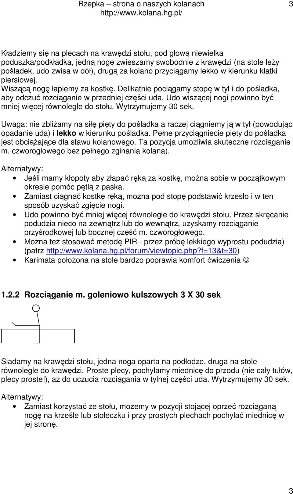 Udo wiszącej nogi powinno być mniej więcej równoległe do stołu. Wytrzymujemy 30 sek.