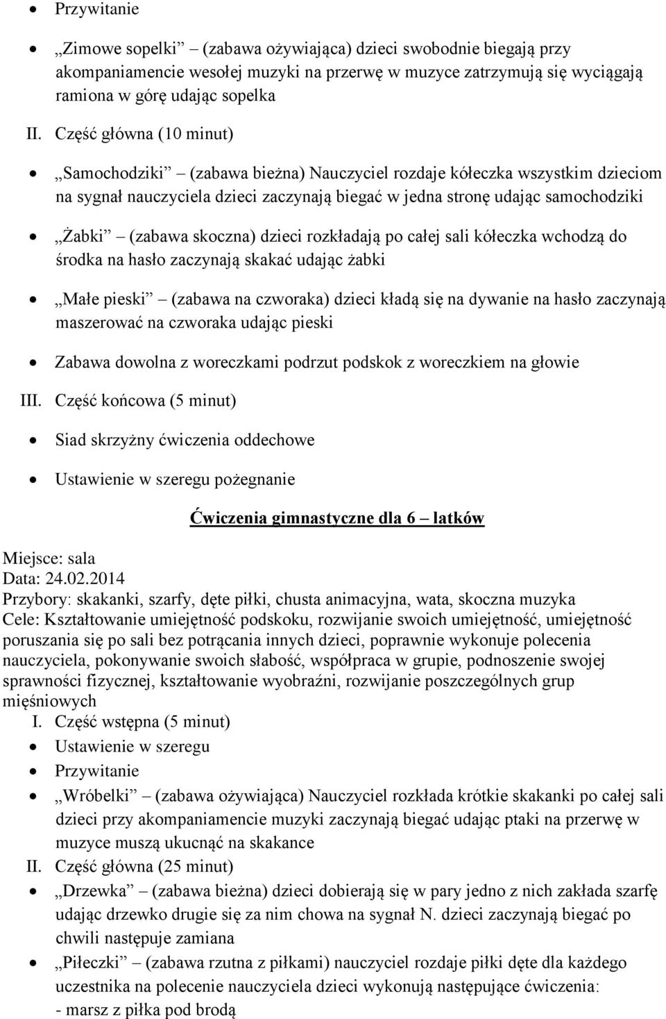 skoczna) dzieci rozkładają po całej sali kółeczka wchodzą do środka na hasło zaczynają skakać udając żabki Małe pieski (zabawa na czworaka) dzieci kładą się na dywanie na hasło zaczynają maszerować