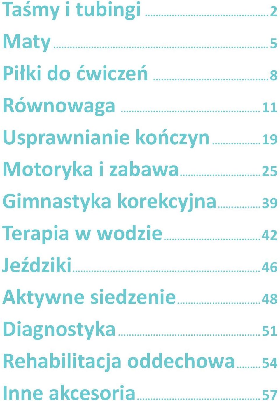 ..25 Gimnastyka korekcyjna...39 Terapia w wodzie...42 Jeździki.