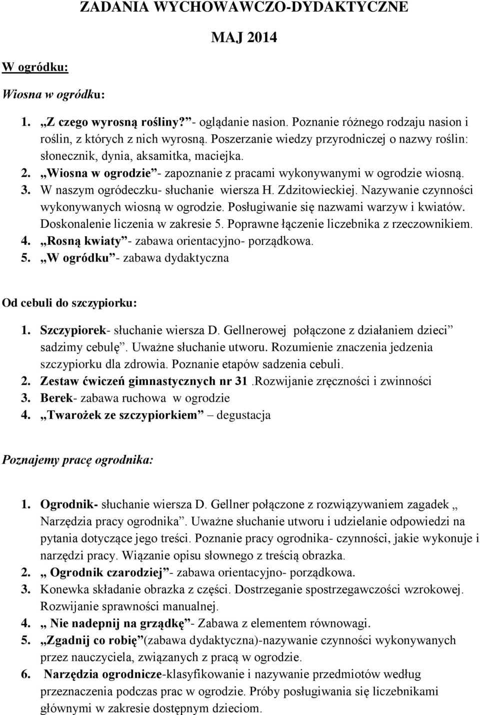 W naszym ogródeczku- słuchanie wiersza H. Zdzitowieckiej. Nazywanie czynności wykonywanych wiosną w ogrodzie. Posługiwanie się nazwami warzyw i kwiatów. Doskonalenie liczenia w zakresie 5.