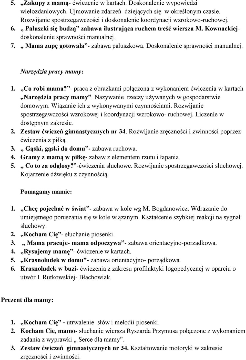 Mama zupę gotowała - zabawa paluszkowa. Doskonalenie sprawności manualnej. Narzędzia pracy mamy: 1. Co robi mama? - praca z obrazkami połączona z wykonaniem ćwiczenia w kartach Narzędzia pracy mamy.