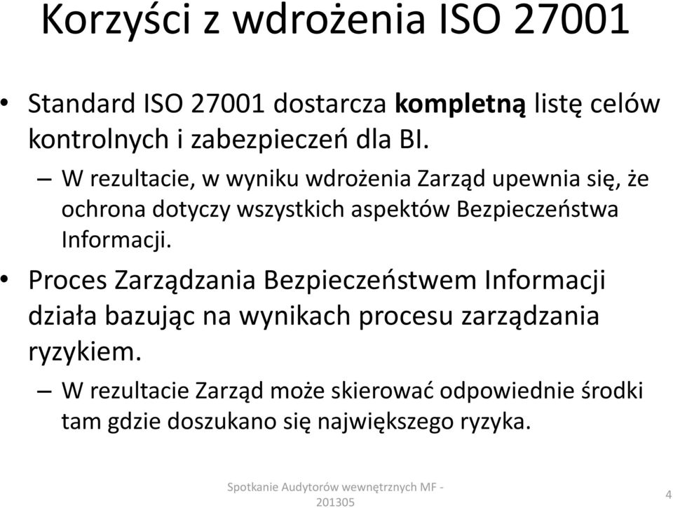 Proces Zarządzania Bezpieczeństwem Informacji działa bazując na wynikach procesu zarządzania ryzykiem.