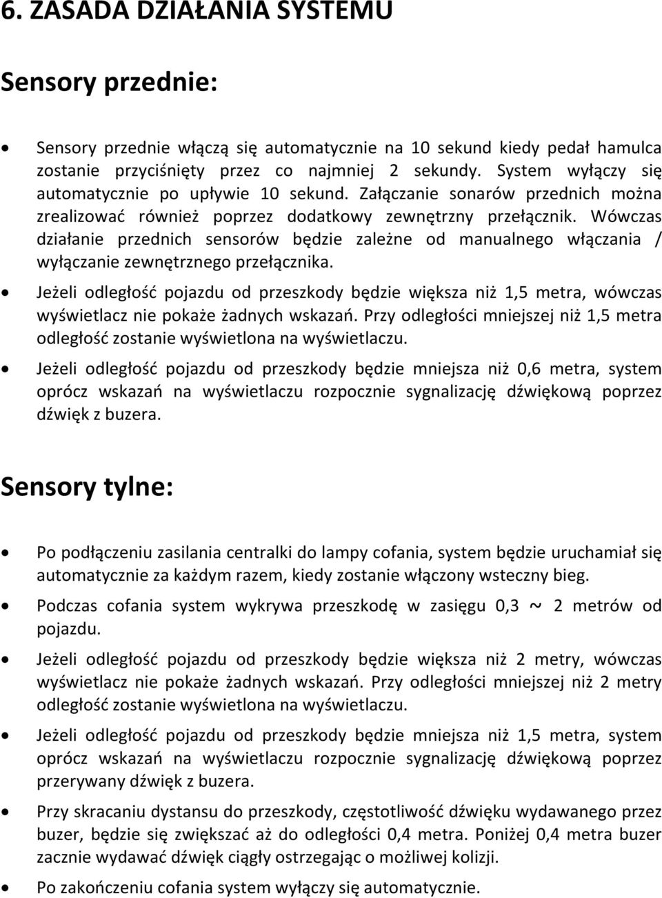 Wówczas działanie przednich sensorów będzie zależne od manualnego włączania / wyłączanie zewnętrznego przełącznika.