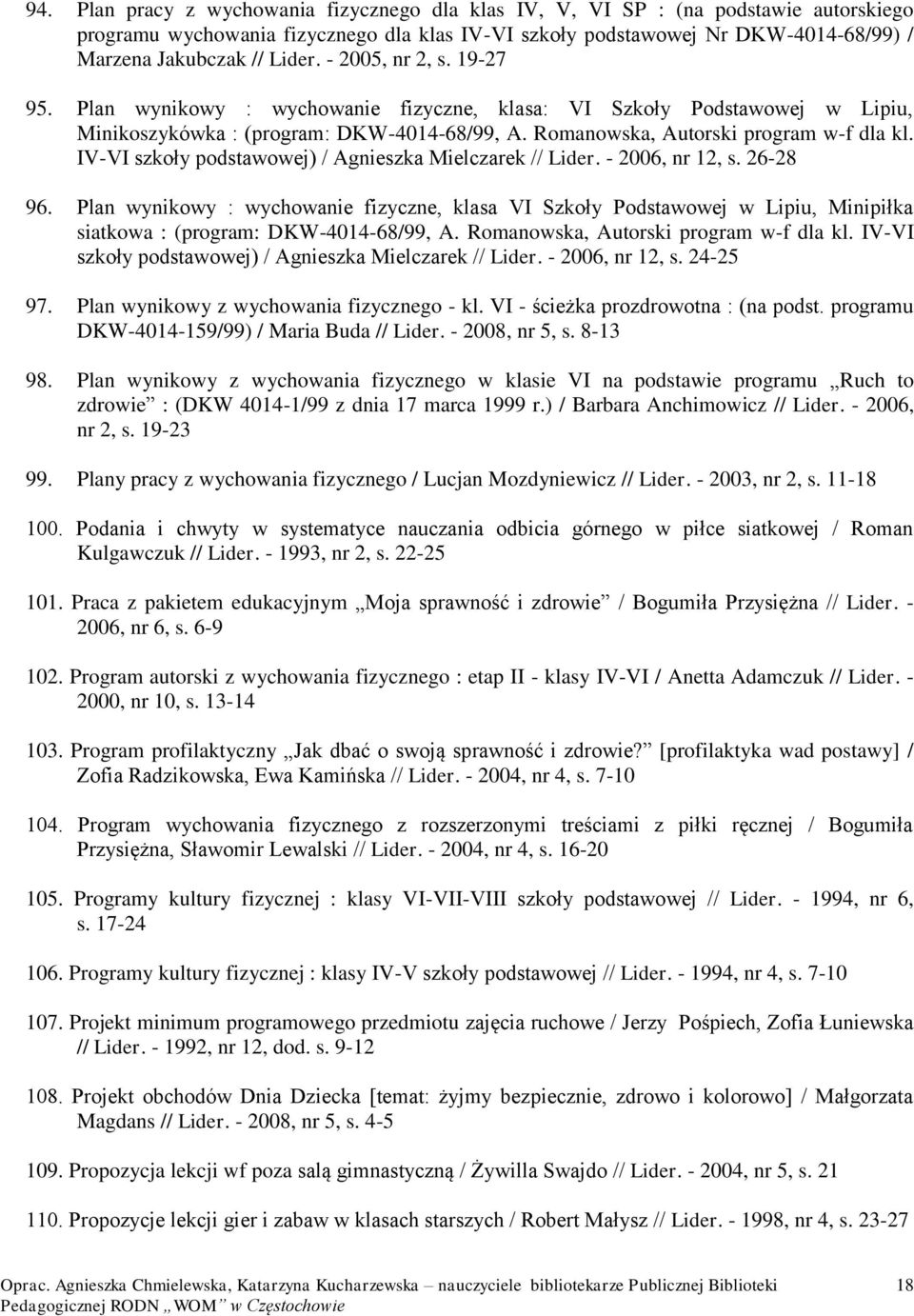 IV-VI szkoły podstawowej) / Agnieszka Mielczarek // Lider. - 2006, nr 12, s. 26-28 96.