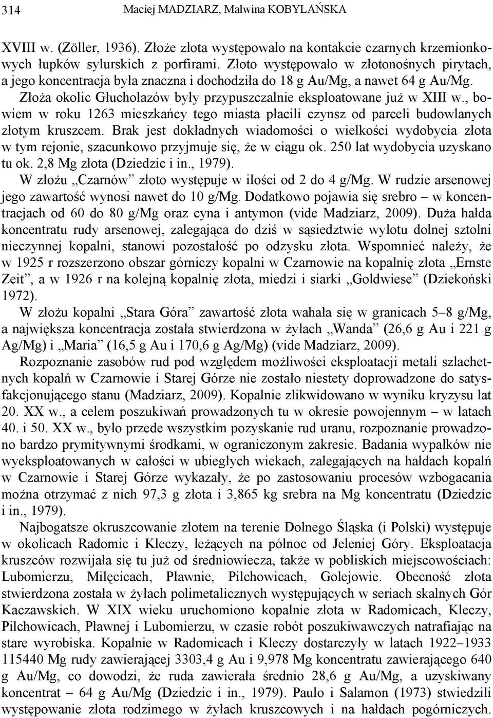 , bowiem w roku 1263 mieszkańcy tego miasta płacili czynsz od parceli budowlanych złotym kruszcem.