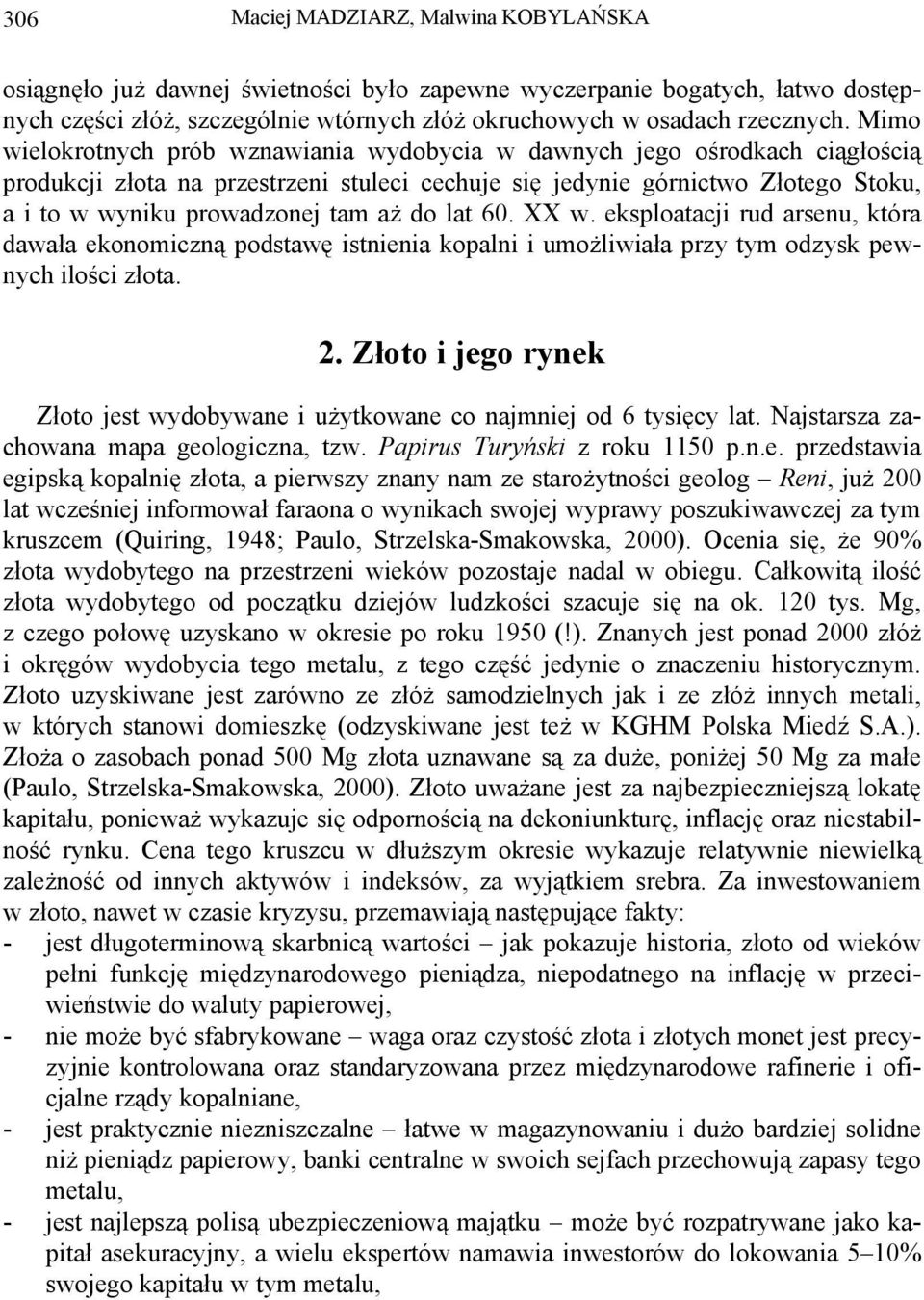 do lat 60. XX w. eksploatacji rud arsenu, która dawała ekonomiczną podstawę istnienia kopalni i umożliwiała przy tym odzysk pewnych ilości złota. 2.