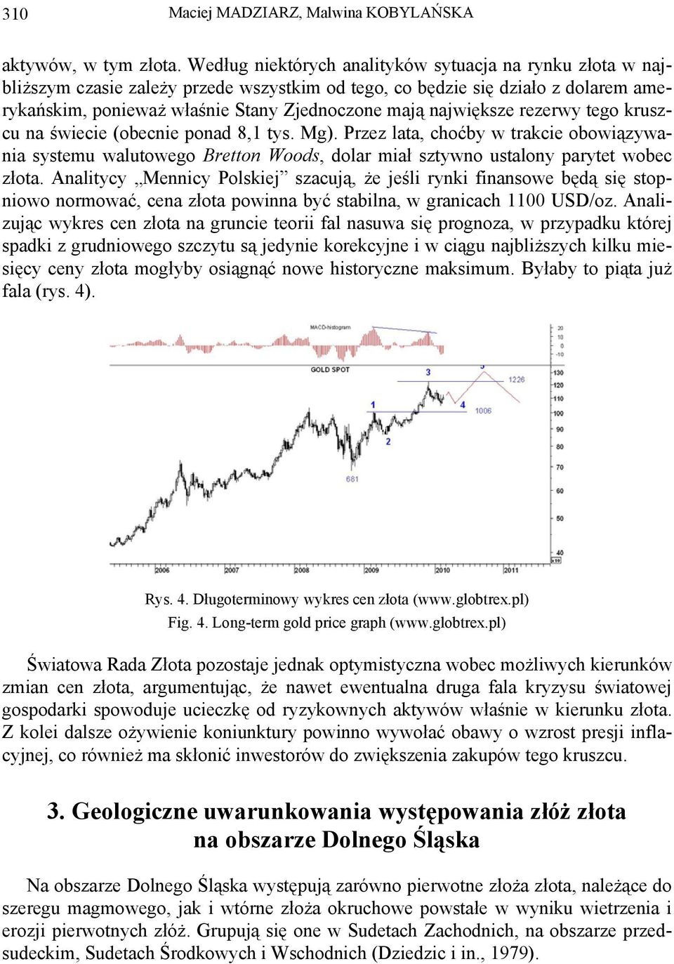 największe rezerwy tego kruszcu na świecie (obecnie ponad 8,1 tys. Mg). Przez lata, choćby w trakcie obowiązywania systemu walutowego Bretton Woods, dolar miał sztywno ustalony parytet wobec złota.