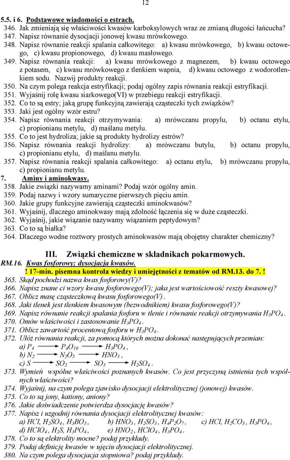 Napisz równania reakcji: a) kwasu mrówkowego z magnezem, b) kwasu octowego z potasem, c) kwasu mrówkowego z tlenkiem wapnia, d) kwasu octowego z wodorotlenkiem sodu. Nazwij produkty reakcji. 350.