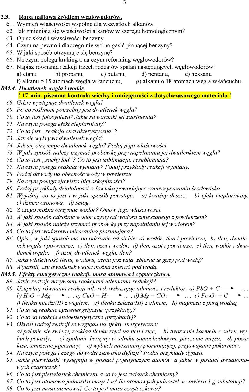 67. Napisz równania reakcji trzech rodzajów spalań następujących węglowodorów: a) etanu b) propanu, c) butanu, d) pentanu, e) heksanu f) alkanu o 15 atomach węgla w łańcuchu, g) alkanu o 18 atomach