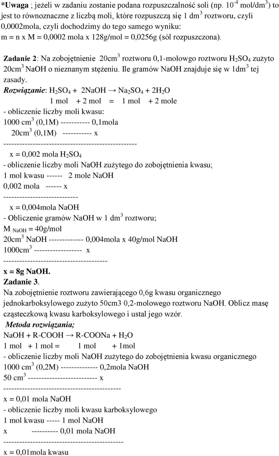 (sól rozpuszczona). Zadanie 2: Na zobojętnienie 20cm 3 roztworu 0,1-molowgo roztworu H 2 SO 4 zużyto 20cm 3 NaOH o nieznanym stężeniu. Ile gramów NaOH znajduje się w 1dm 3 tej zasady.