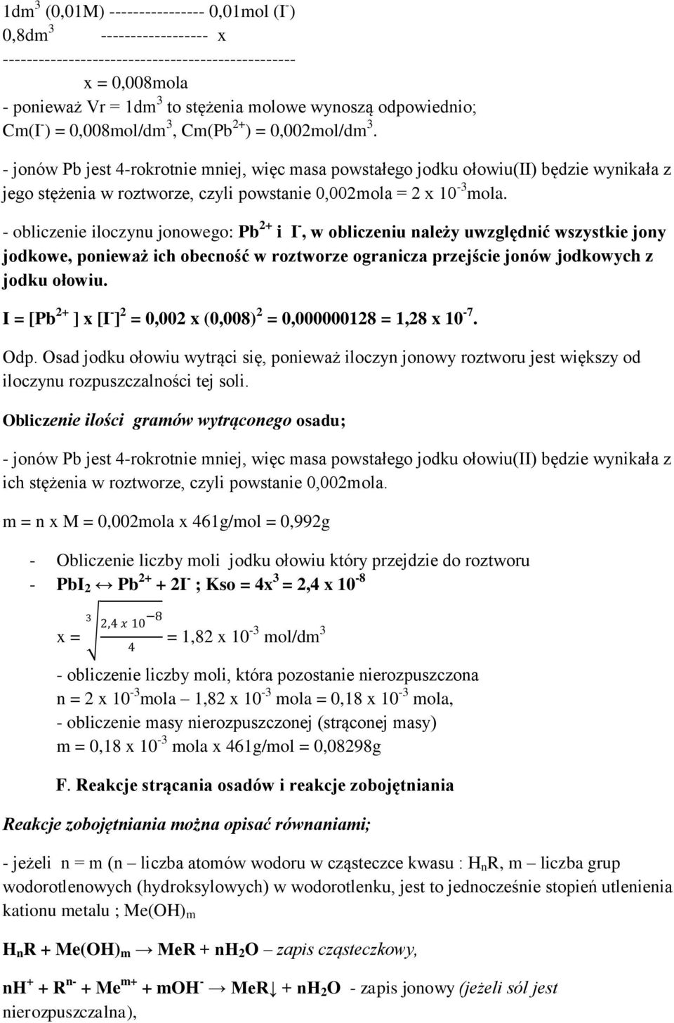 - jonów Pb jest 4-rokrotnie mniej, więc masa powstałego jodku ołowiu(ii) będzie wynikała z jego stężenia w roztworze, czyli powstanie 0,002mola = 2 x 10-3 mola.