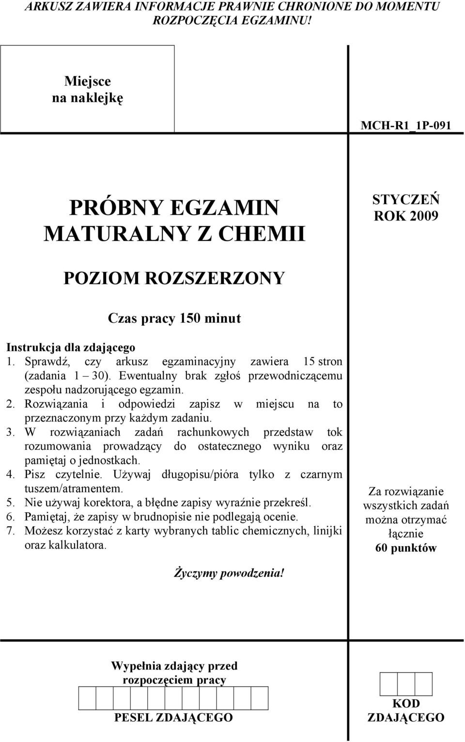 Sprawdź, czy arkusz egzaminacyjny zawiera 15 stron (zadania 1 30). Ewentualny brak zgłoś przewodniczącemu zespołu nadzorującego egzamin. 2.