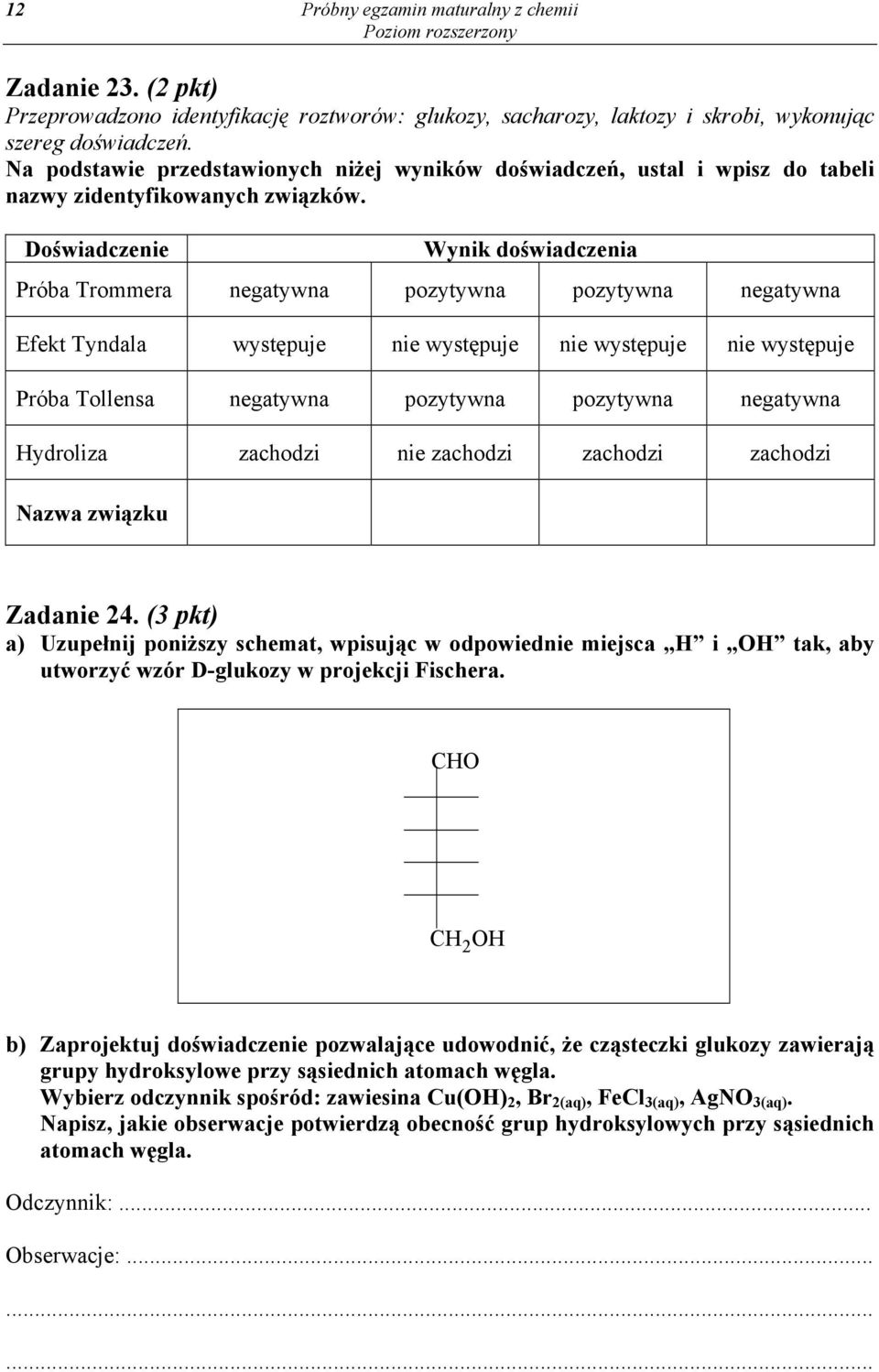 Doświadczenie Wynik doświadczenia Próba Trommera negatywna pozytywna pozytywna negatywna Efekt Tyndala występuje nie występuje nie występuje nie występuje Próba Tollensa negatywna pozytywna pozytywna