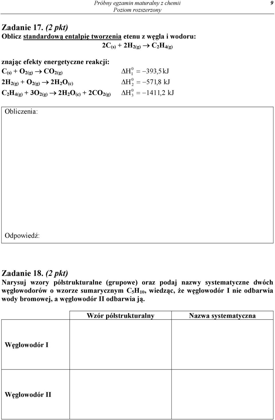 2(g) + O 2(g) 2H 2 O (c) C 2 H 4(g) + 3O 2(g) 2H 2 O (c) + 2CO 2(g) 0 Δ H = 393, 5kJ 1 Δ H 0 2 = 571,8 kj Δ H 0 3 = 1411,2 kj Obliczenia: Odpowiedź: Zadanie 18.