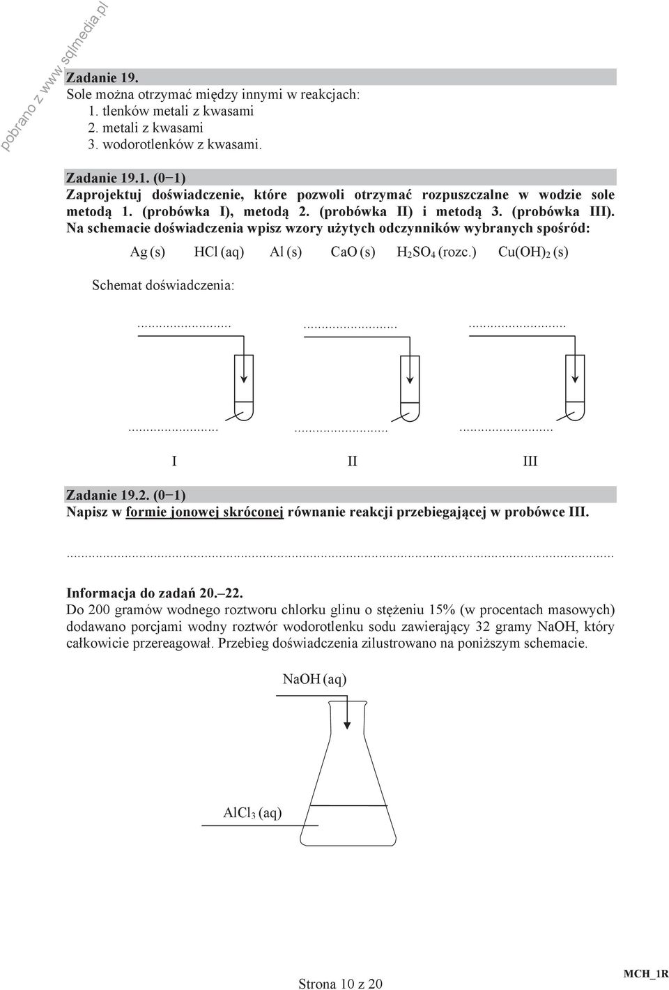 ) Cu(H) 2 (s) Schemat do wiadczenia:.................. I II III Zadanie 19.2. (0 1) Napisz w formie jonowej skróconej równanie reakcji przebiegaj cej w probówce III. Informacja do zada 20. 22.