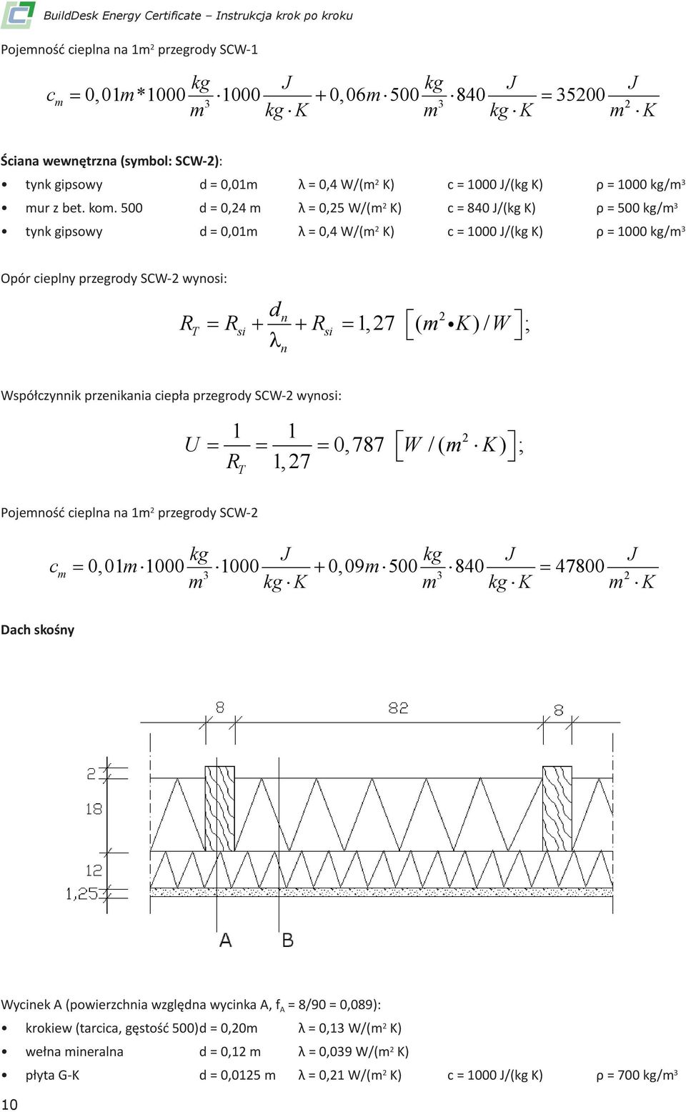 500 d = 0,4 m λ = 0,5 W/(m K) c = 840 J/(kg K) ρ = 500 kg/m 3 tynk gipsowy d = 0,01m λ = 0,4 W/(m K) c = 1000 J/(kg K) ρ = 1000 kg/m 3 Opór cieplny przegrody SCW- wynosi: d R R R m K W n T si si n 1,