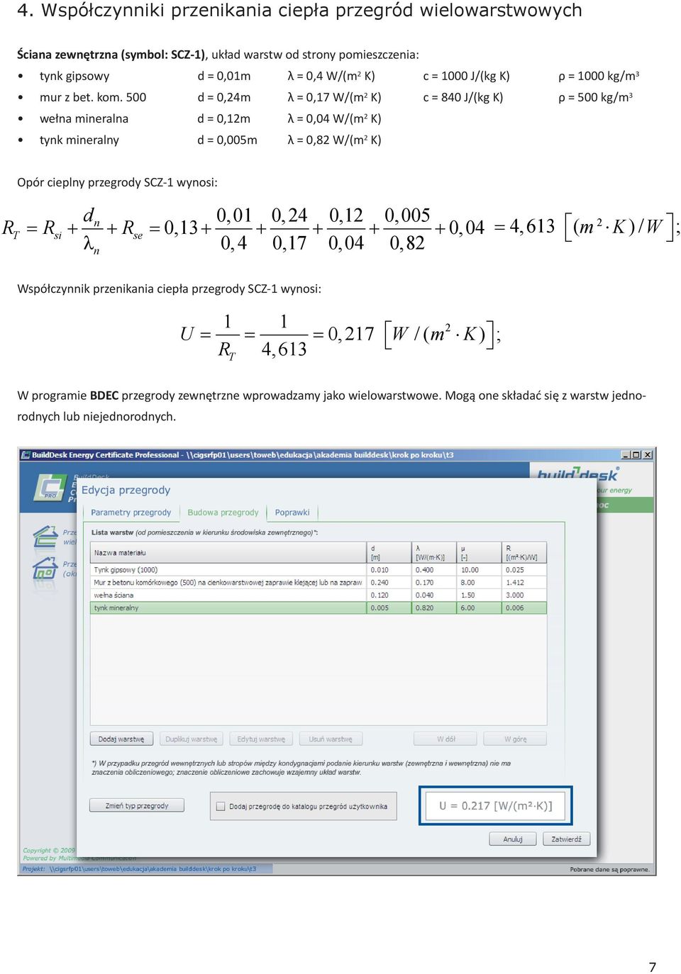 500 d = 0,4m λ = 0,17 W/(m K) c = 840 J/(kg K) ρ = 500 kg/m 3 wełna mineralna d = 0,1m λ = 0,04 W/(m K) tynk mineralny d = 0,005m λ = 0,8 W/(m K) Opór cieplny przegrody SCZ-1