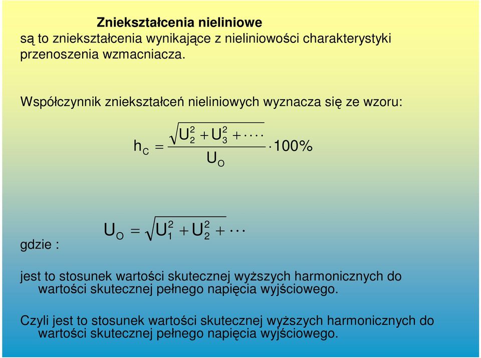 Współczynnik zniekształceń nieliniowych wyznacza się ze wzoru: h C U 2 2 U U 2 3 O 100% gdzie : U O U 2 1 U 2 2