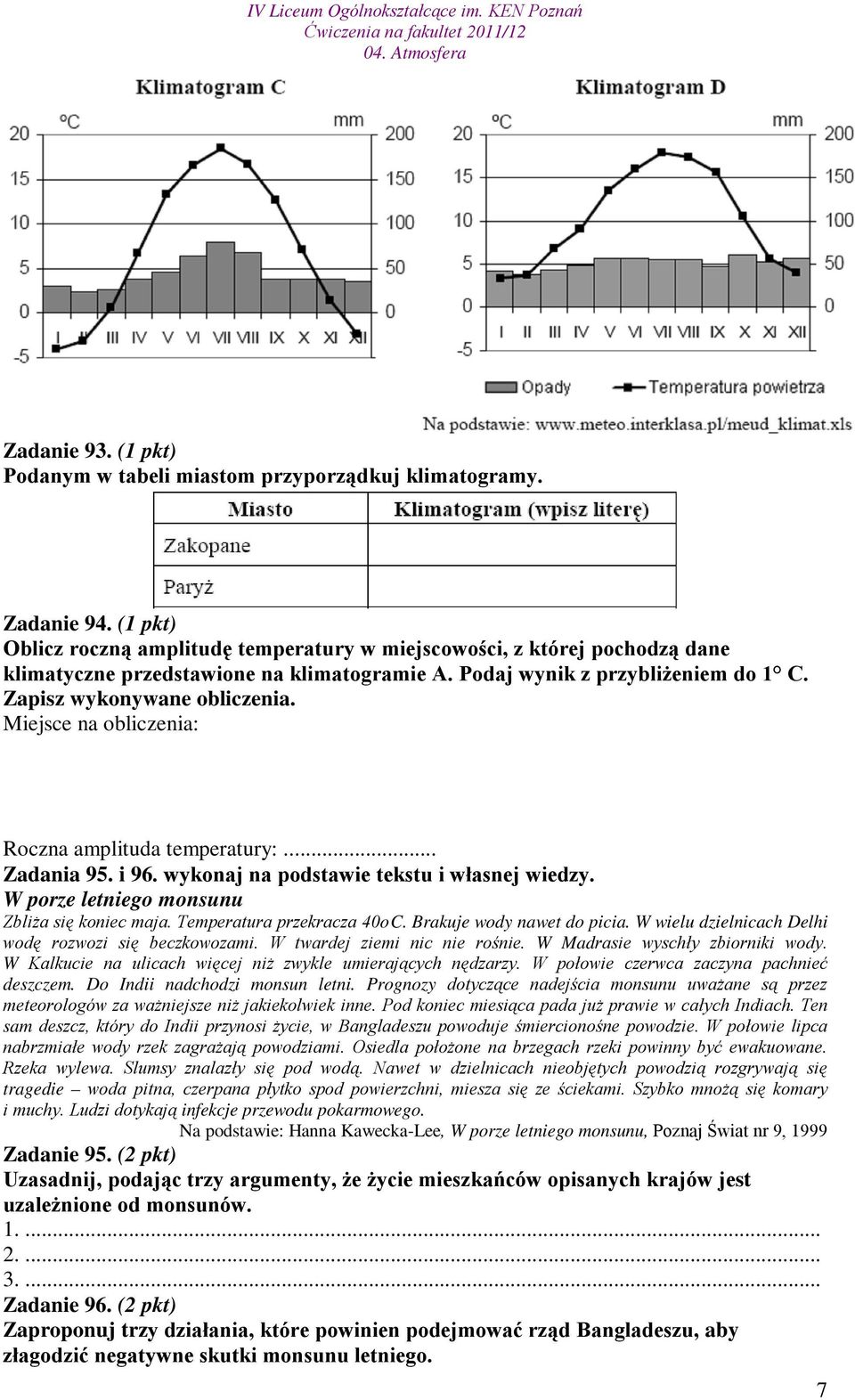 Miejsce na obliczenia: Roczna amplituda temperatury:... Zadania 95. i 96. wykonaj na podstawie tekstu i własnej wiedzy. W porze letniego monsunu Zbliża się koniec maja. Temperatura przekracza 40o C.