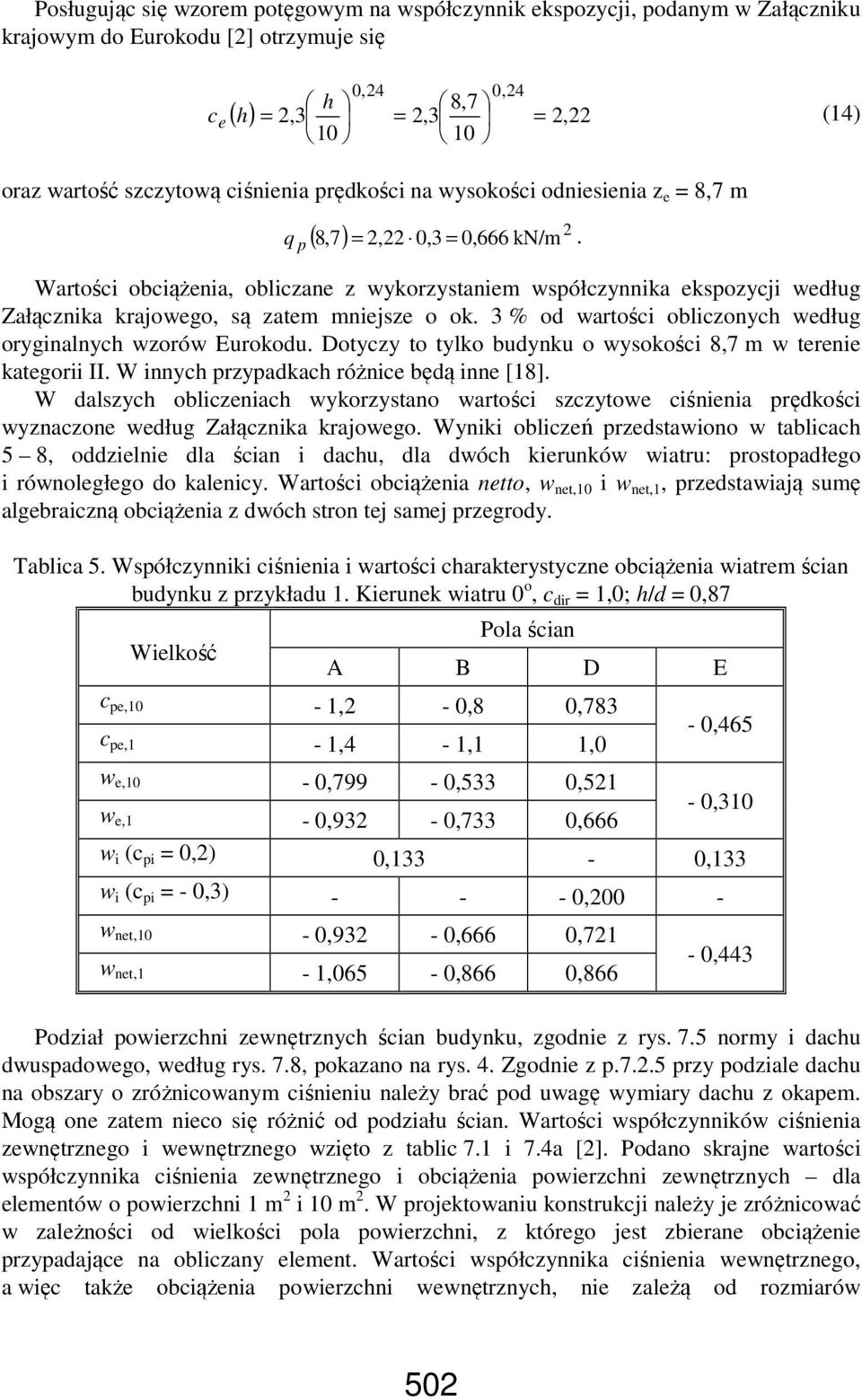 Wartości obciążenia, obliczane z wykorzystaniem współczynnika ekspozycji według Załącznika krajowego, są zatem mniejsze o ok. 3 % od wartości obliczonych według oryginalnych wzorów Eurokodu.