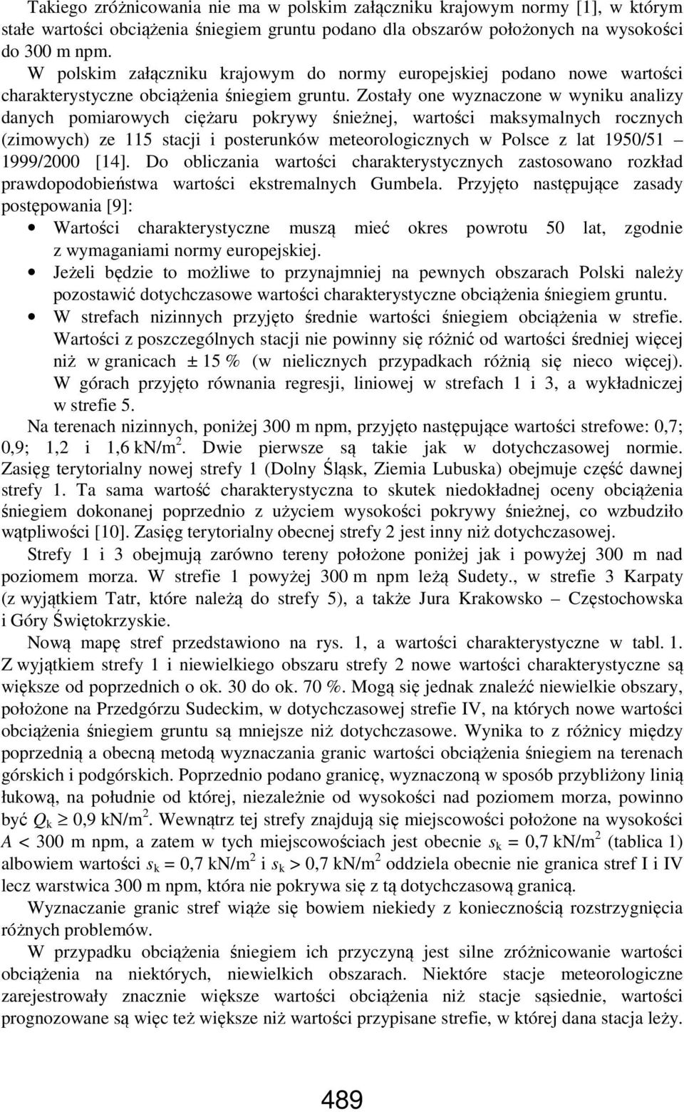 Zostały one wyznaczone w wyniku analizy danych pomiarowych ciężaru pokrywy śnieżnej, wartości maksymalnych rocznych (zimowych) ze 115 stacji i posterunków meteorologicznych w Polsce z lat 1950/51