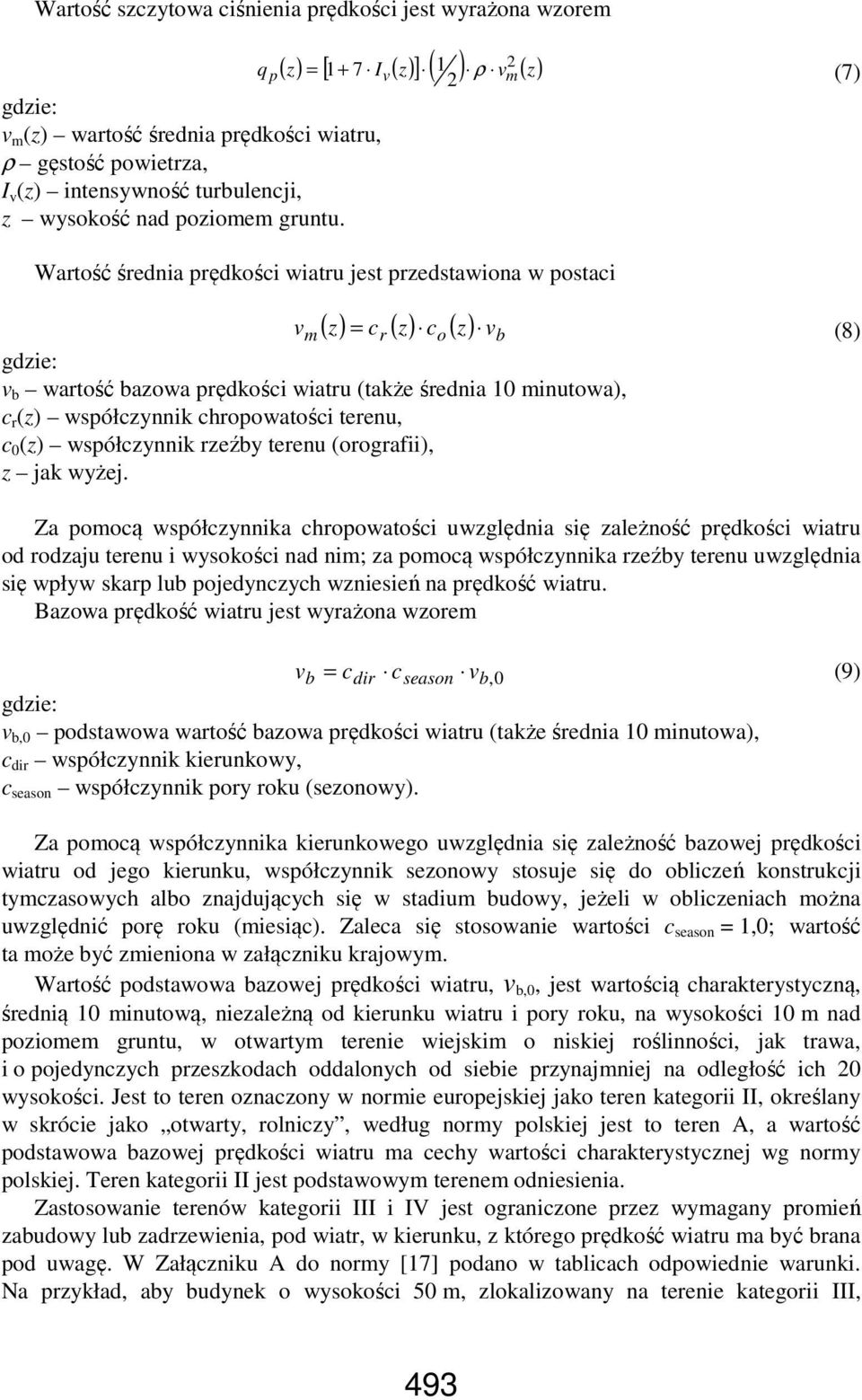 = v ρ m (7) Wartość średnia prędkości wiatru jest przedstawiona w postaci vm ( z) = cr ( z) co ( z) vb gdzie: v b wartość bazowa prędkości wiatru (także średnia 10 minutowa), c r (z) współczynnik