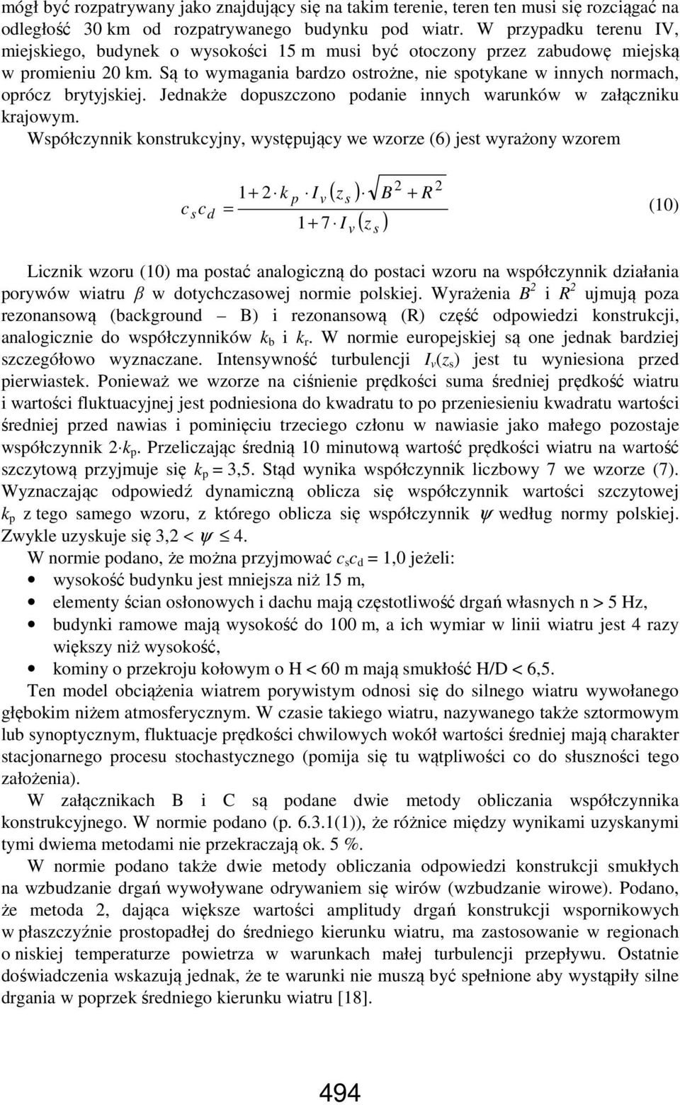 Są to wymagania bardzo ostrożne, nie spotykane w innych normach, oprócz brytyjskiej. Jednakże dopuszczono podanie innych warunków w załączniku krajowym.