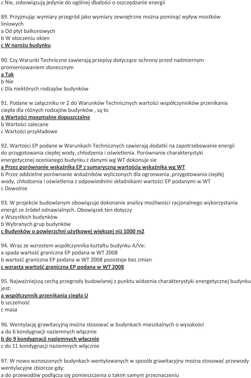 Czy Warunki Techniczne zawierają przepisy dotyczące ochrony przed nadmiernym promieniowaniem słonecznym a Tak b Nie c Dla niektórych rodzajów budynków 91.