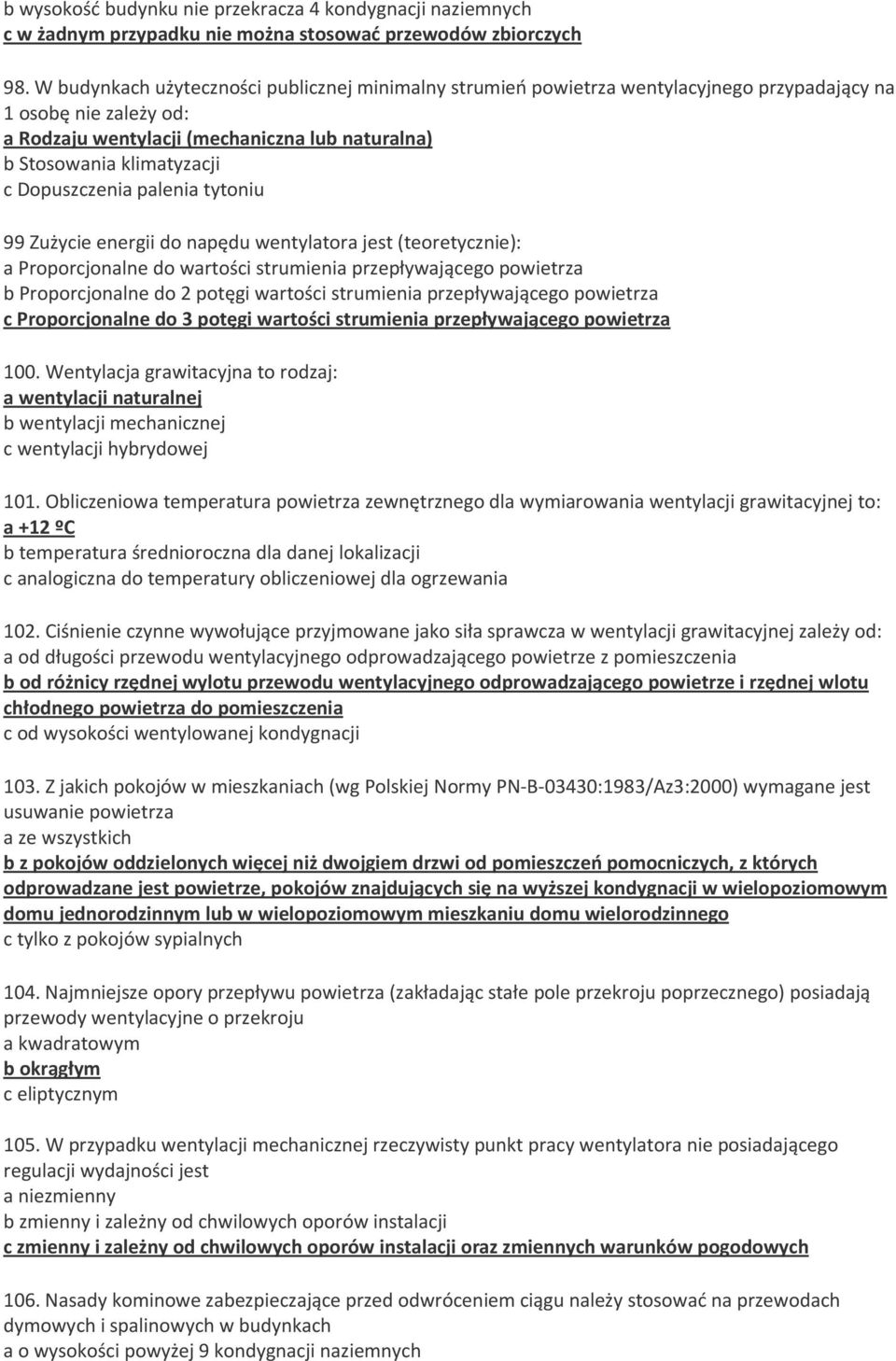 Dopuszczenia palenia tytoniu 99 Zużycie energii do napędu wentylatora jest (teoretycznie): a Proporcjonalne do wartości strumienia przepływającego powietrza b Proporcjonalne do 2 potęgi wartości