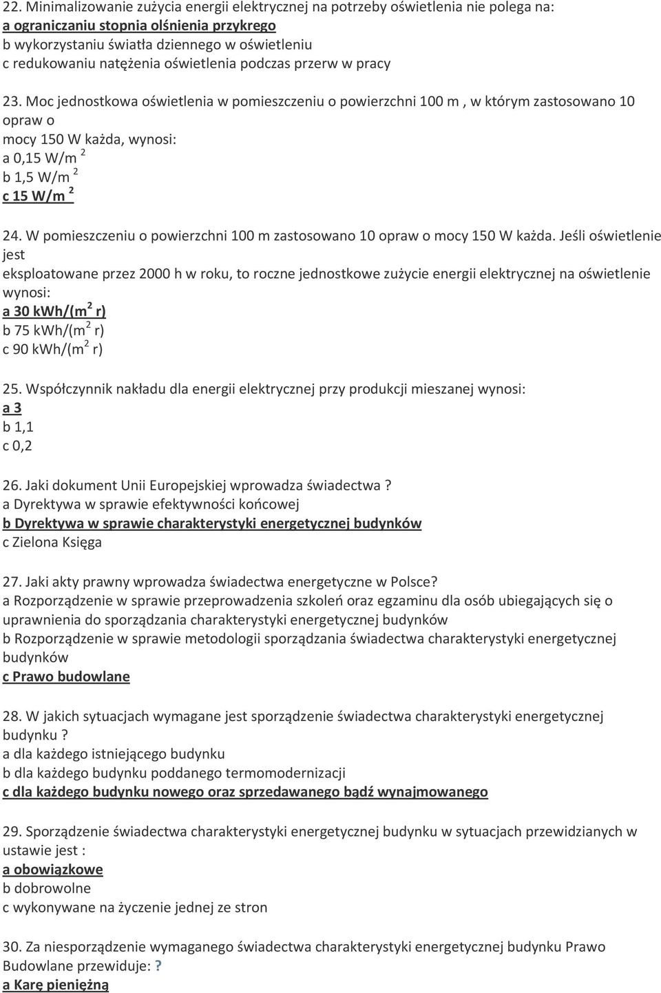 Moc jednostkowa oświetlenia w pomieszczeniu o powierzchni 100 m, w którym zastosowano 10 opraw o mocy 150 W każda, wynosi: a 0,15 W/m 2 b 1,5 W/m 2 c 15 W/m 2 24.