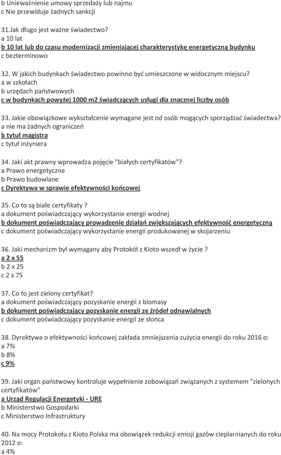 a w szkołach b urzędach państwowych c w budynkach powyżej 1000 m2 świadczących usługi dla znacznej liczby osób 33. Jakie obowiązkowe wykształcenie wymagane jest od osób mogących sporządzać świadectwa?