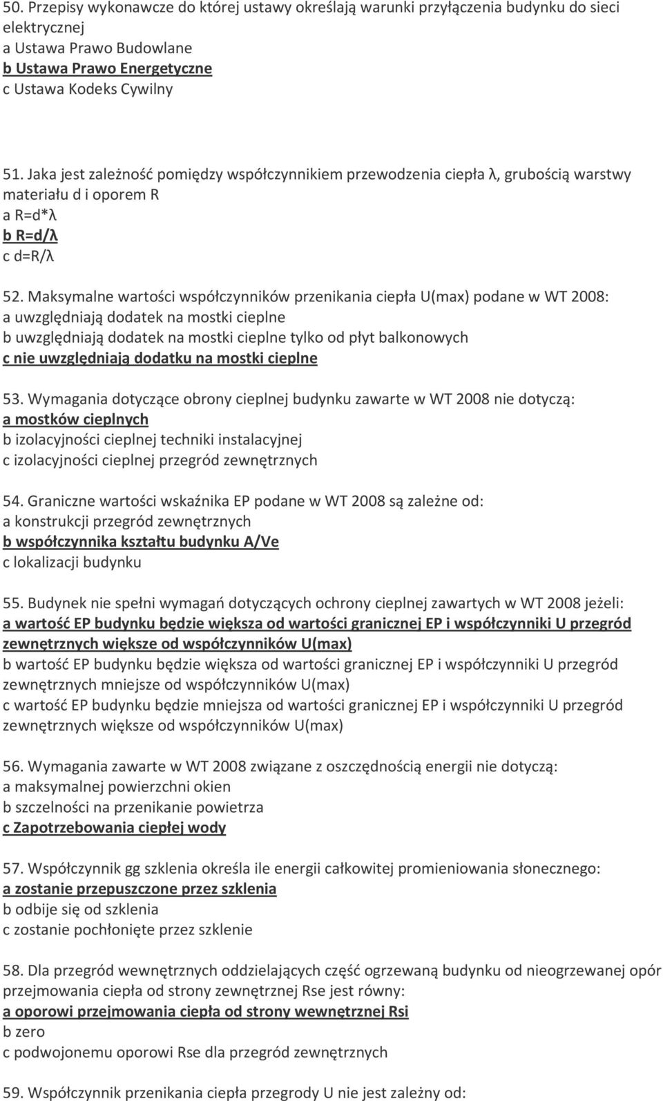 Maksymalne wartości współczynników przenikania ciepła U(max) podane w WT 2008: a uwzględniają dodatek na mostki cieplne b uwzględniają dodatek na mostki cieplne tylko od płyt balkonowych c nie