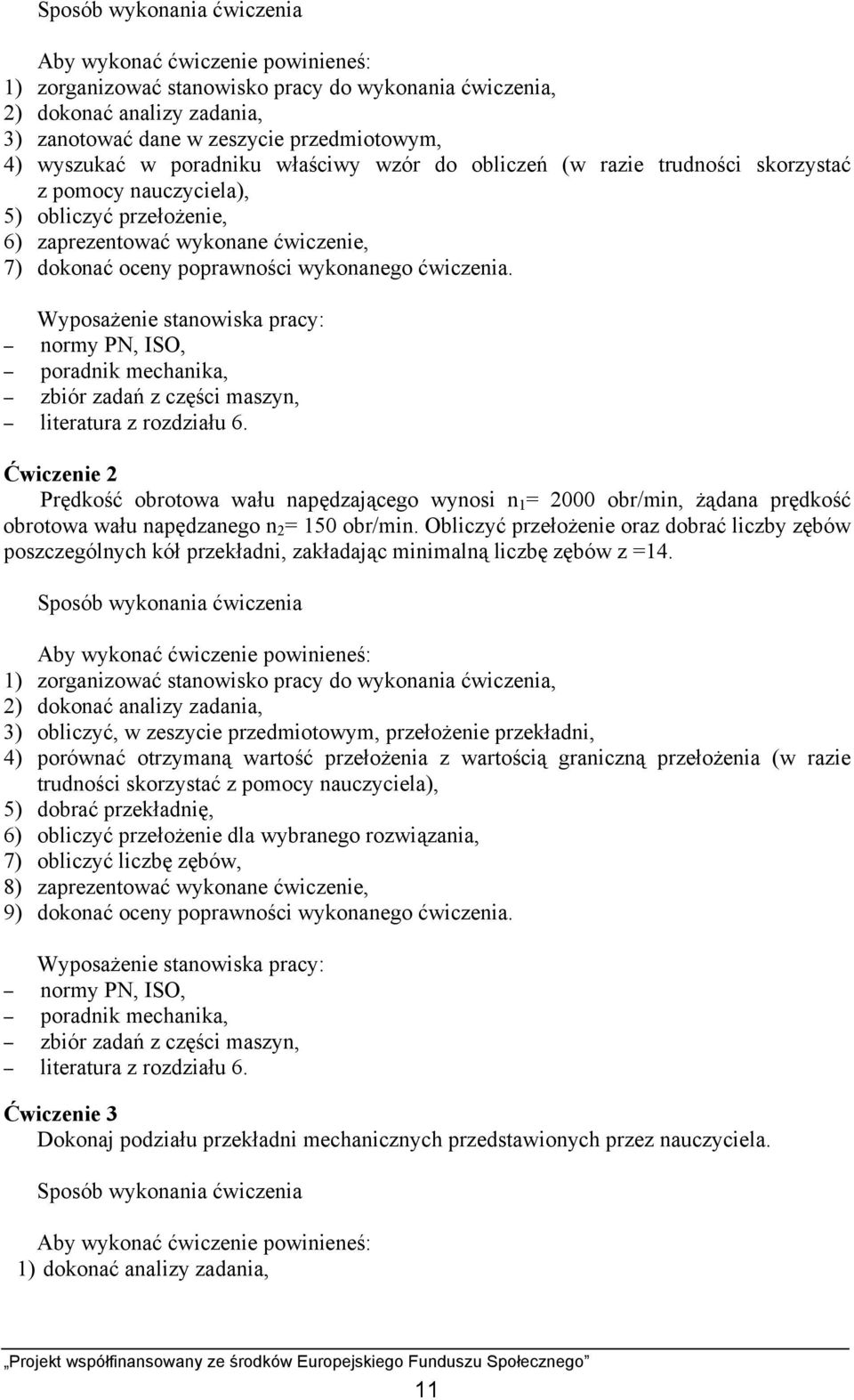 wykonanego ćwiczenia. Wyposażenie stanowiska pracy: normy PN, ISO, poradnik mechanika, zbiór zadań z części maszyn, literatura z rozdziału 6.