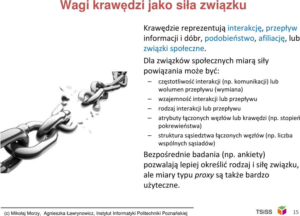 komunikacji) lub wolumen przepływu (wymiana) wzajemność interakcji lub przepływu rodzaj interakcji lub przepływu atrybuty łączonych węzłów lub krawędzi (np.