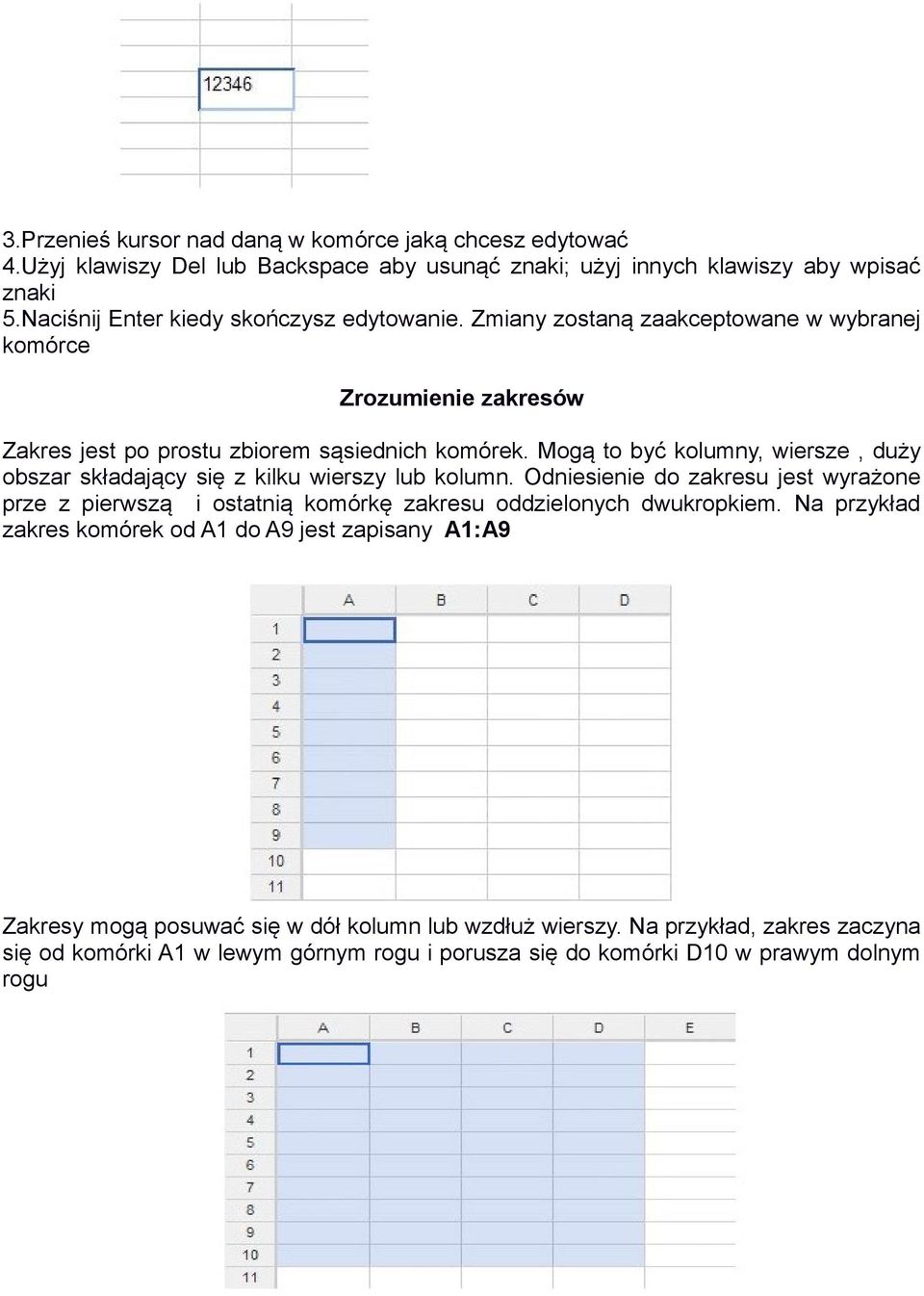 Mogą to być kolumny, wiersze, duży obszar składający się z kilku wierszy lub kolumn.