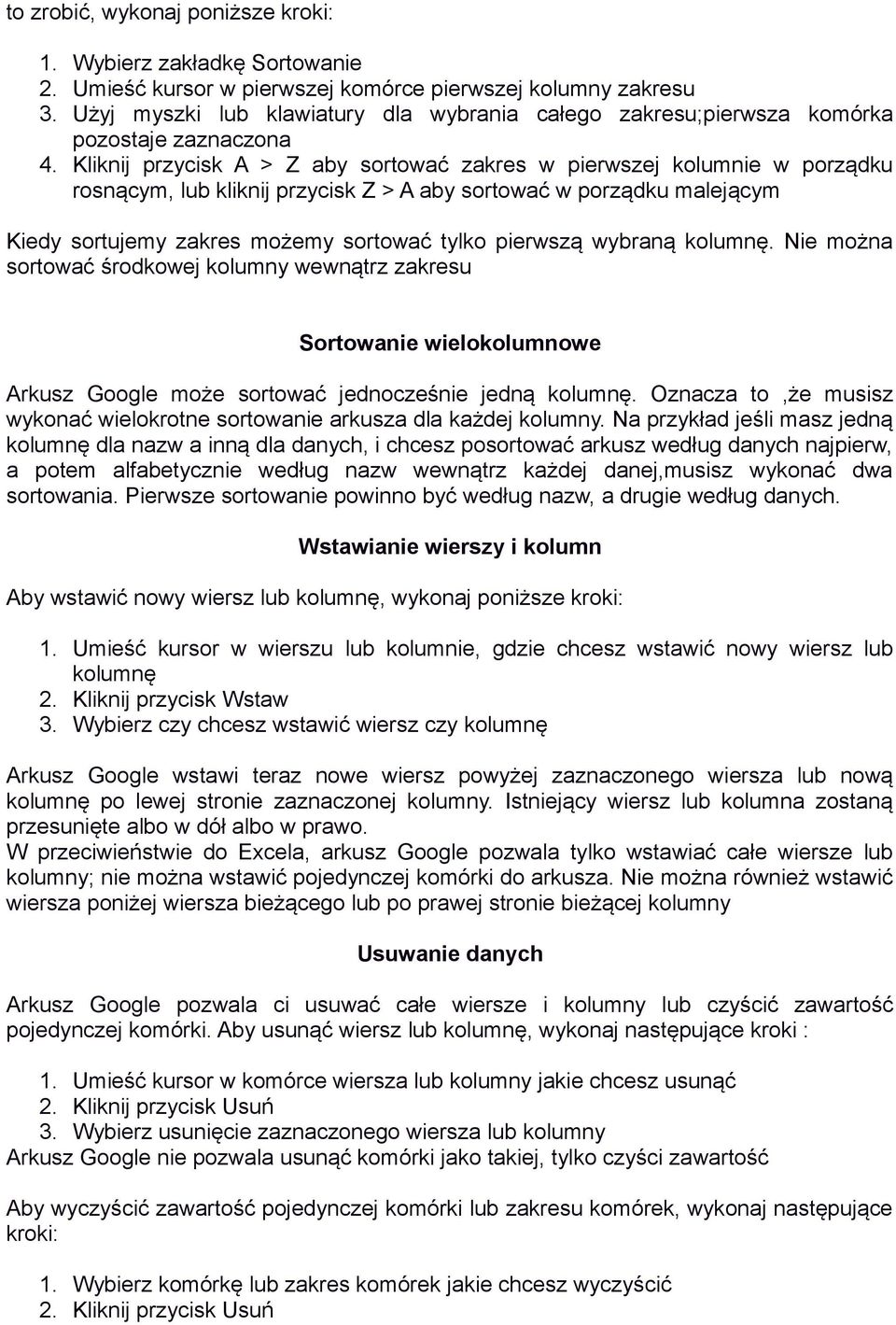 Kliknij przycisk A > Z aby sortować zakres w pierwszej kolumnie w porządku rosnącym, lub kliknij przycisk Z > A aby sortować w porządku malejącym Kiedy sortujemy zakres możemy sortować tylko pierwszą