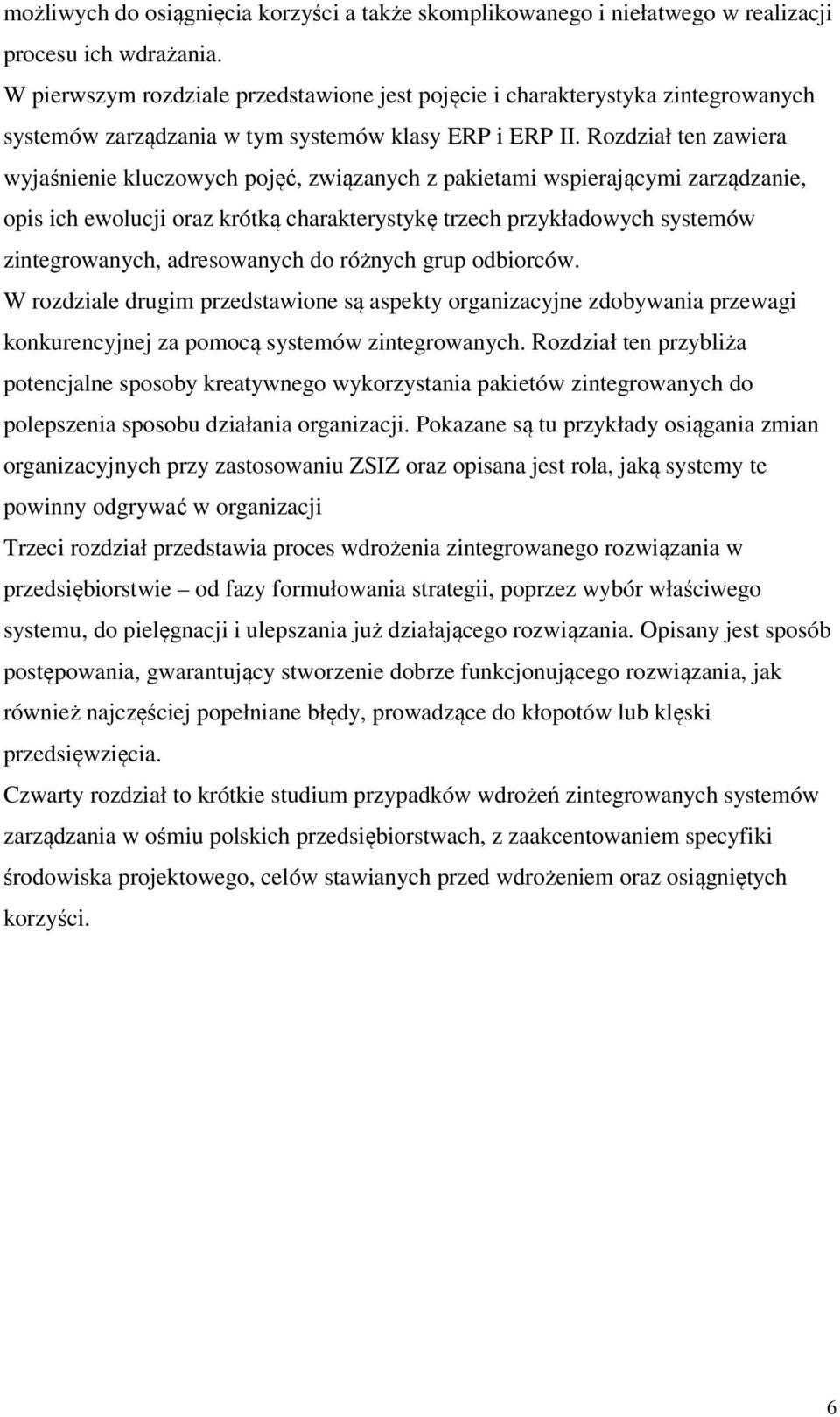 Rozdział ten zawiera wyjaśnienie kluczowych pojęć, związanych z pakietami wspierającymi zarządzanie, opis ich ewolucji oraz krótką charakterystykę trzech przykładowych systemów zintegrowanych,