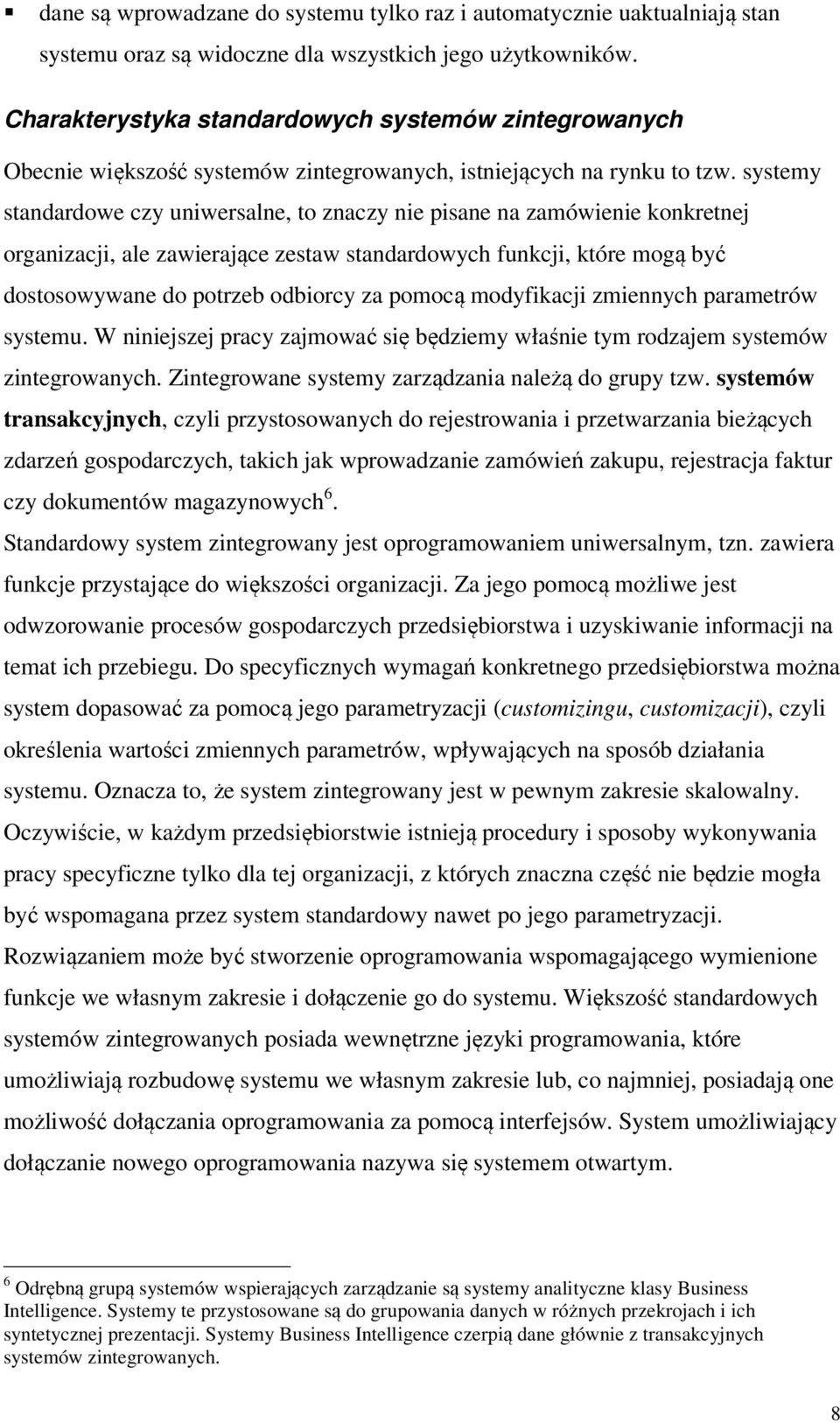 systemy standardowe czy uniwersalne, to znaczy nie pisane na zamówienie konkretnej organizacji, ale zawierające zestaw standardowych funkcji, które mogą być dostosowywane do potrzeb odbiorcy za